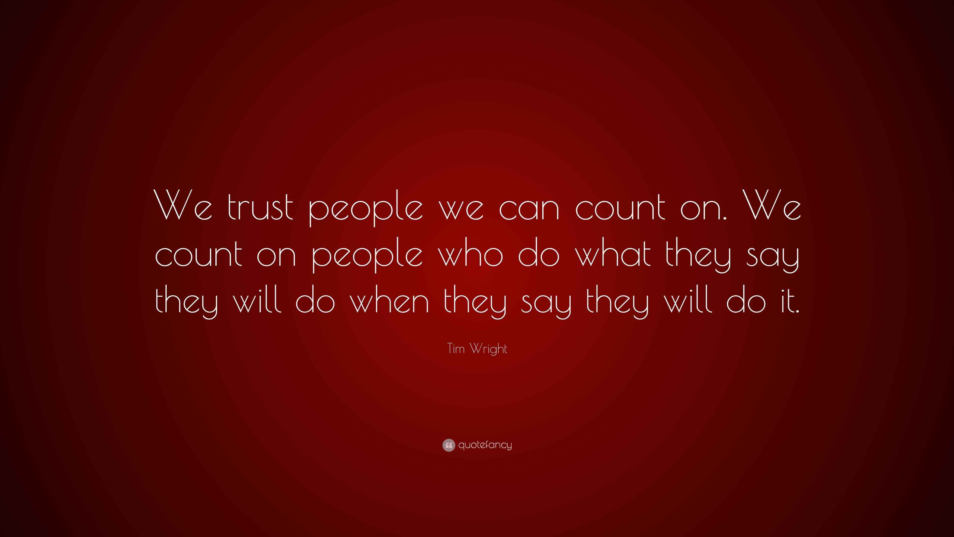 Tim Wright Quote “We trust people we can count on. We count on people