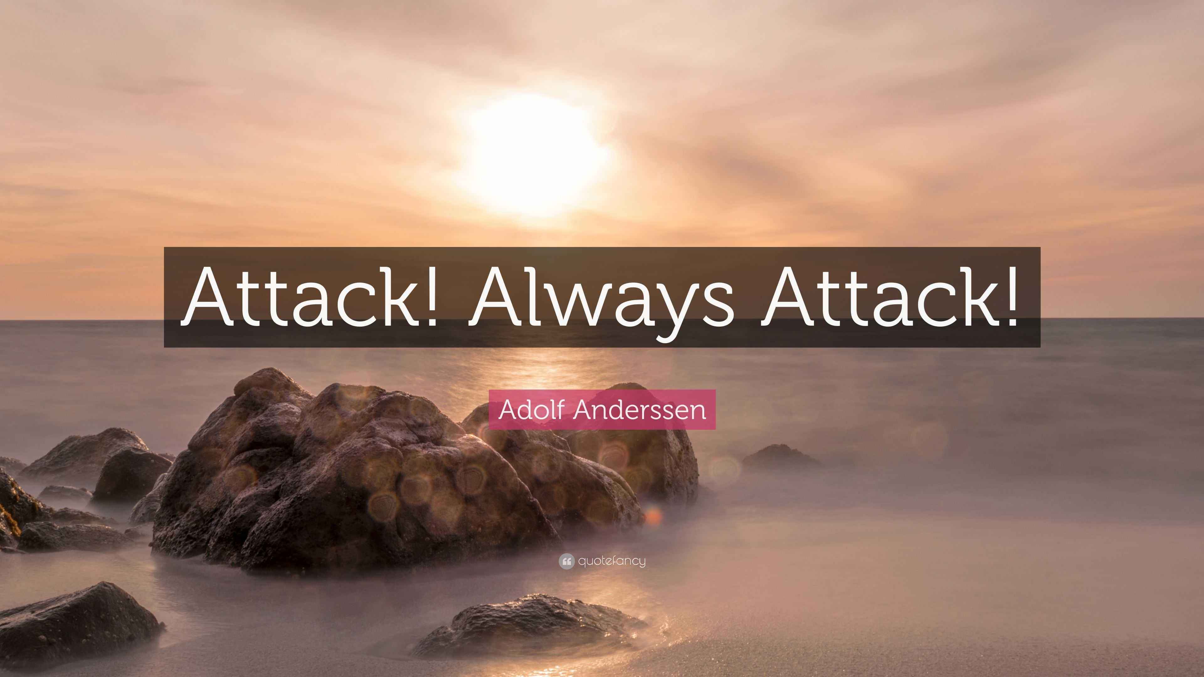 Adolf Anderssen Quote: “Attack! Always Attack!”