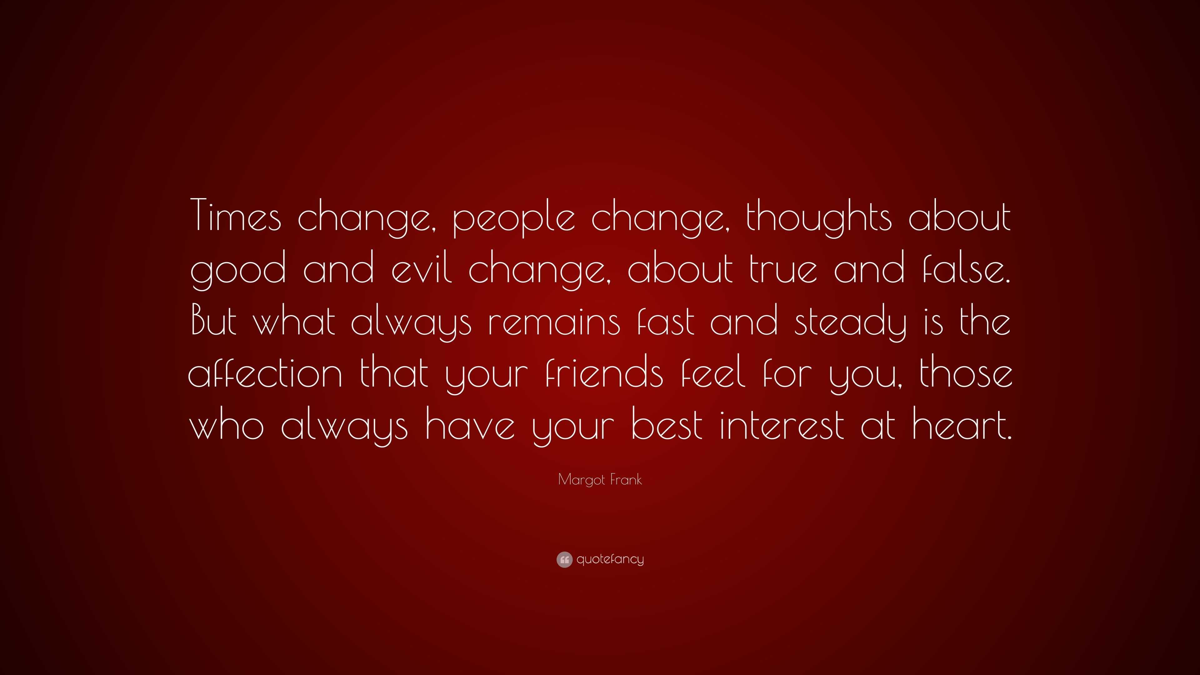 Margot Frank Quote: “Times change, people change, thoughts about good ...