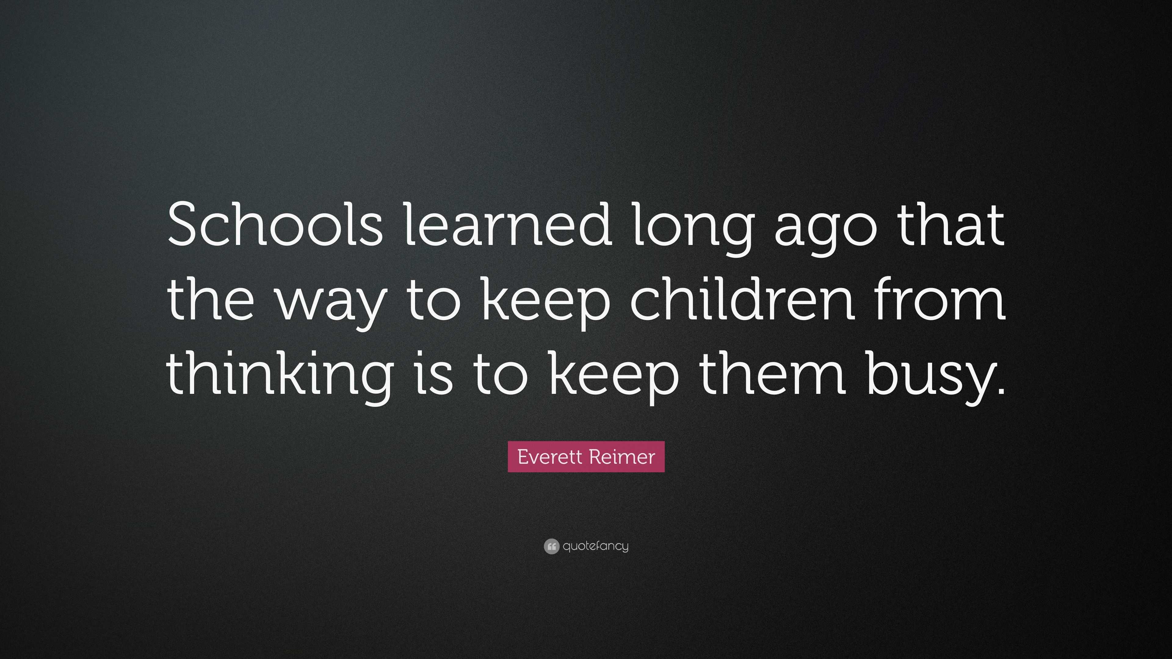 Everett Reimer Quote: “Schools learned long ago that the way to keep ...