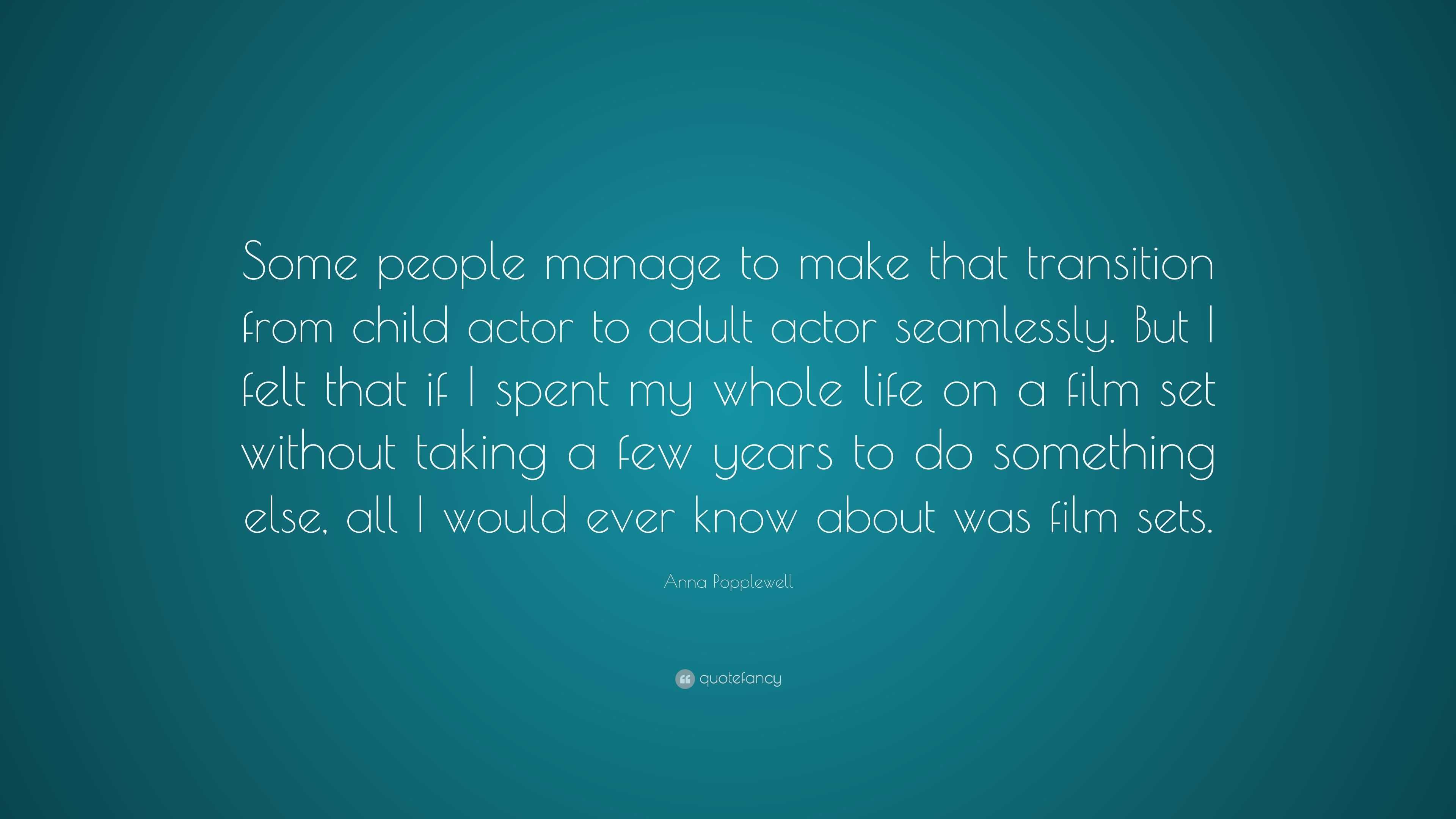 Anna Popplewell Quote: “Some people manage to make that transition from ...