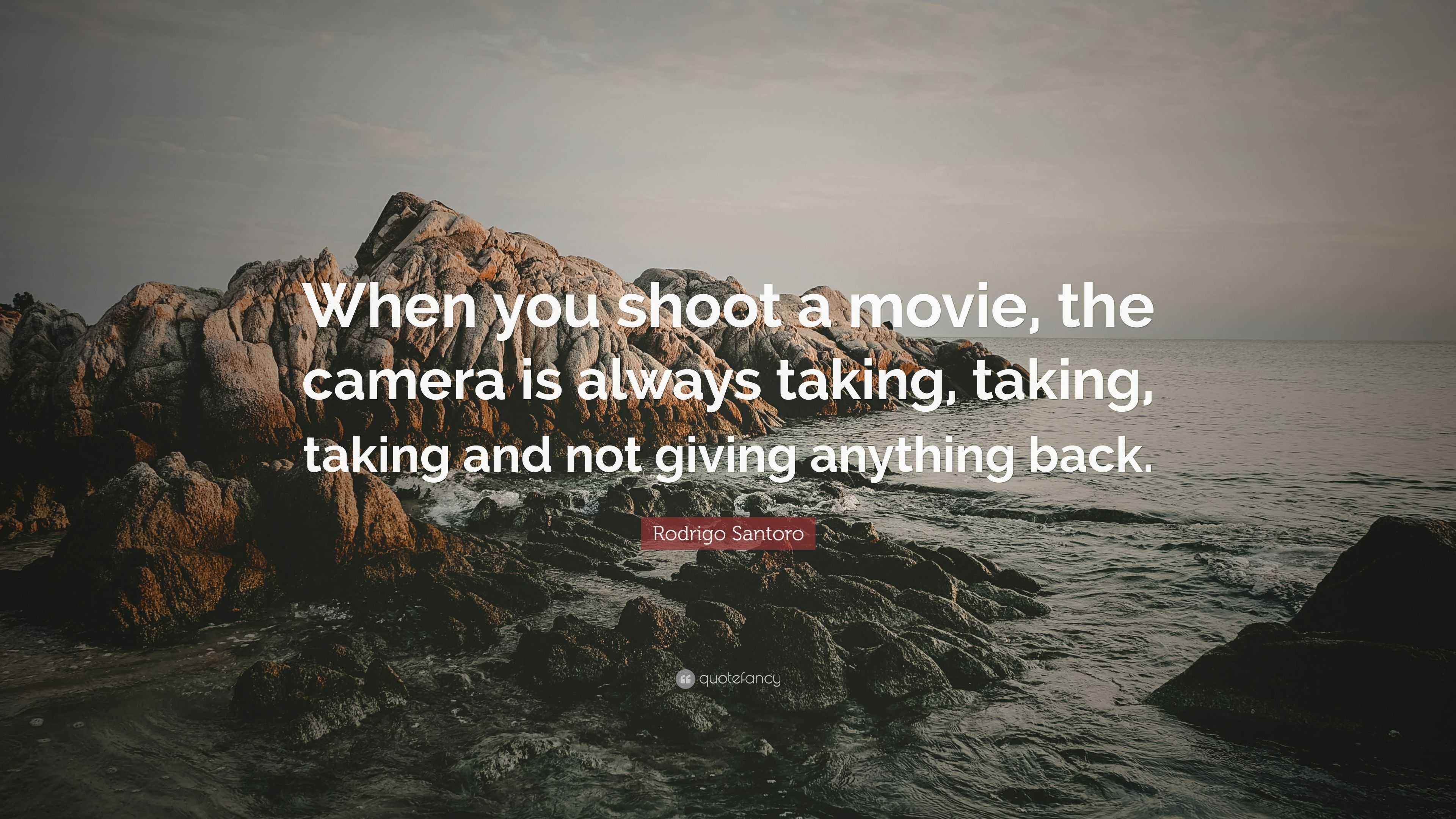 Rodrigo Santoro Quote “When you shoot a movie, the camera is always
