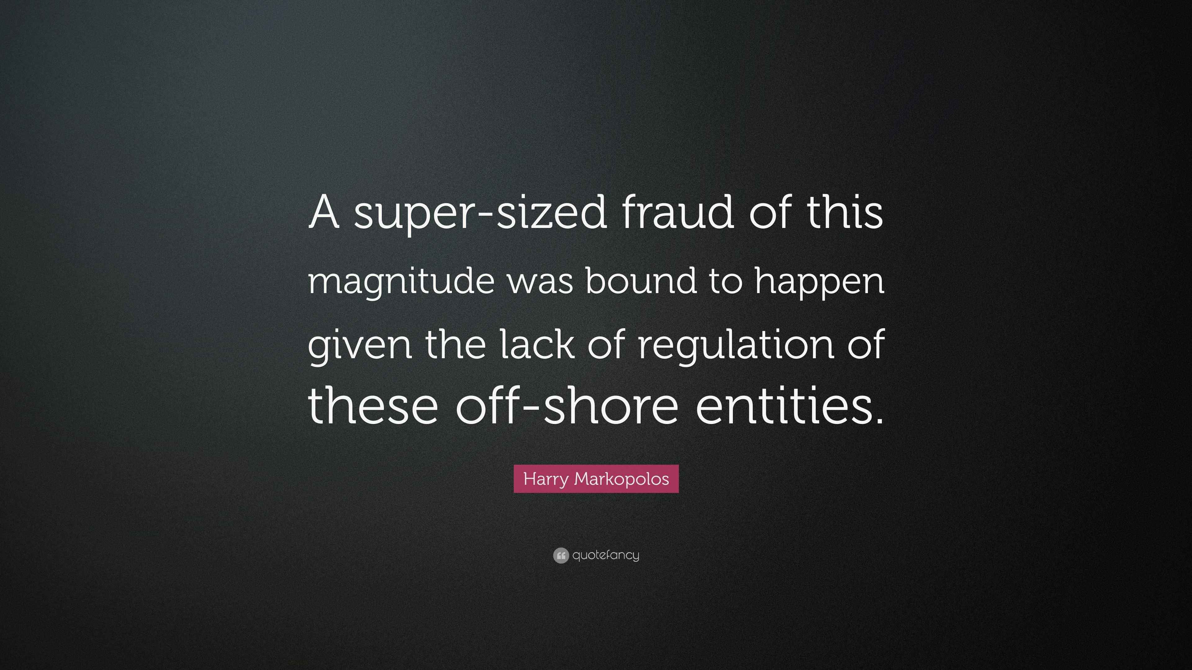 Harry Markopolos Quote: “A super-sized fraud of this magnitude was