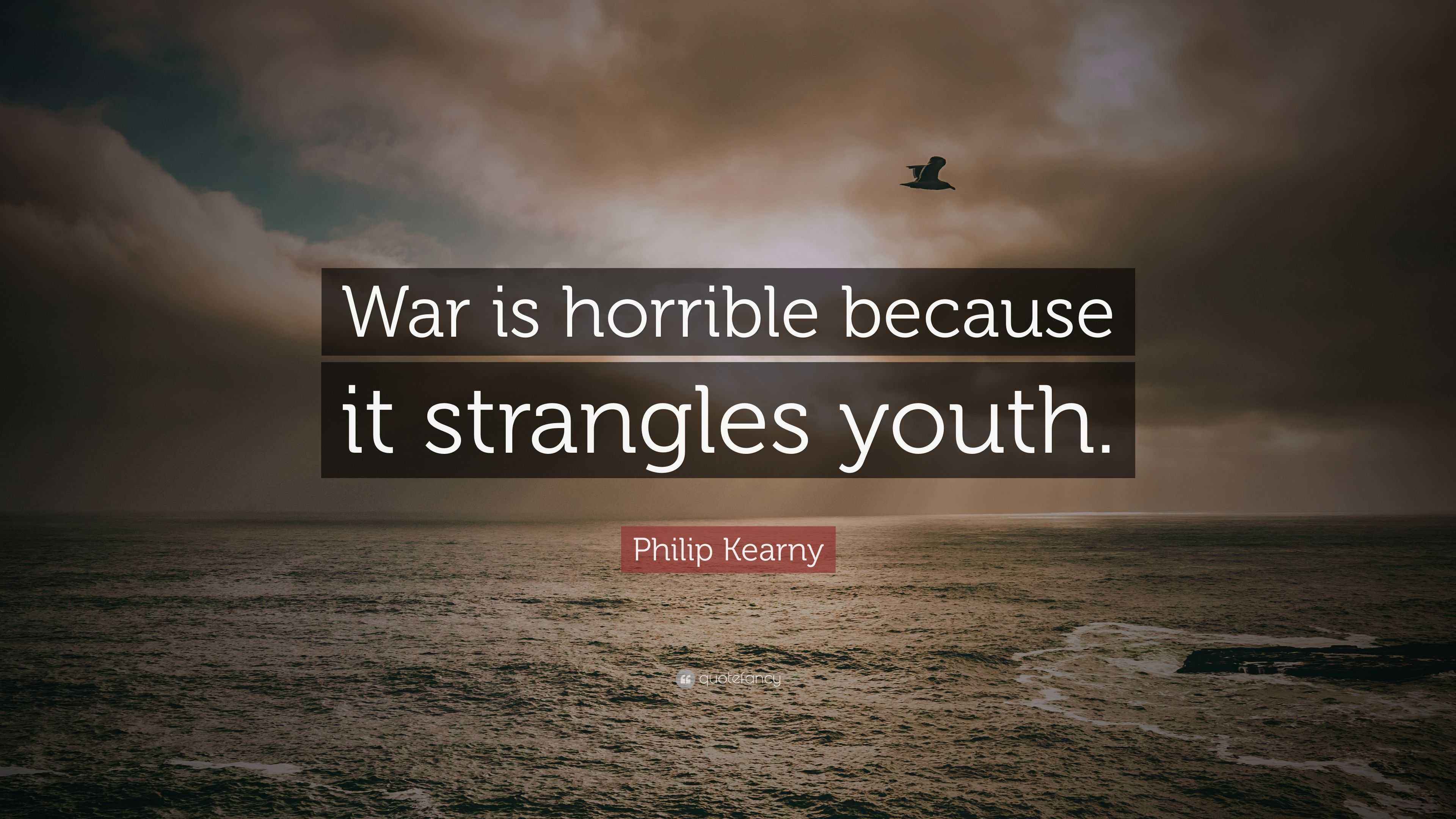 Philip Kearny Quote: “War is horrible because it strangles youth.”