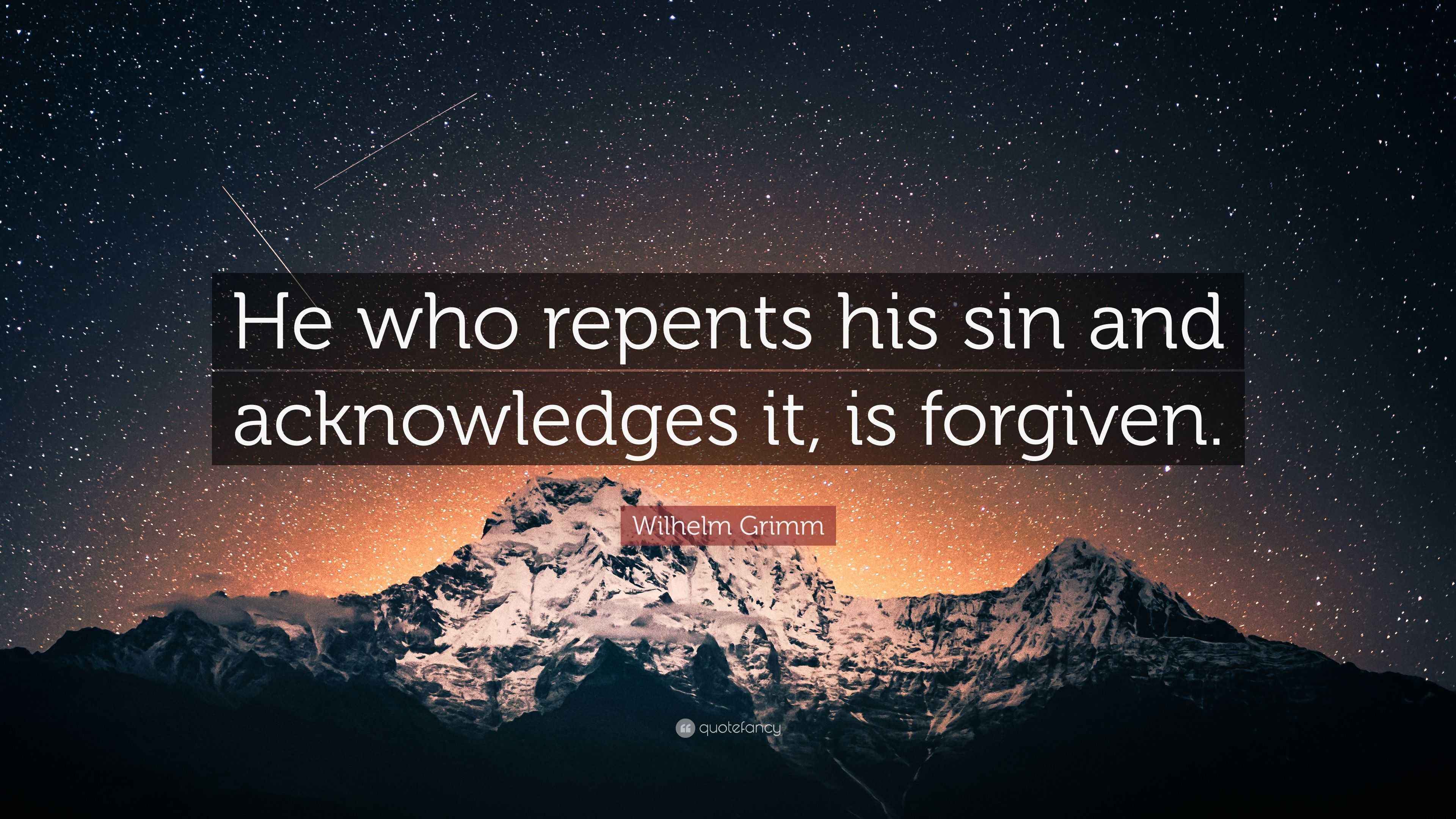 Wilhelm Grimm Quote “He who repents his sin and acknowledges it, is