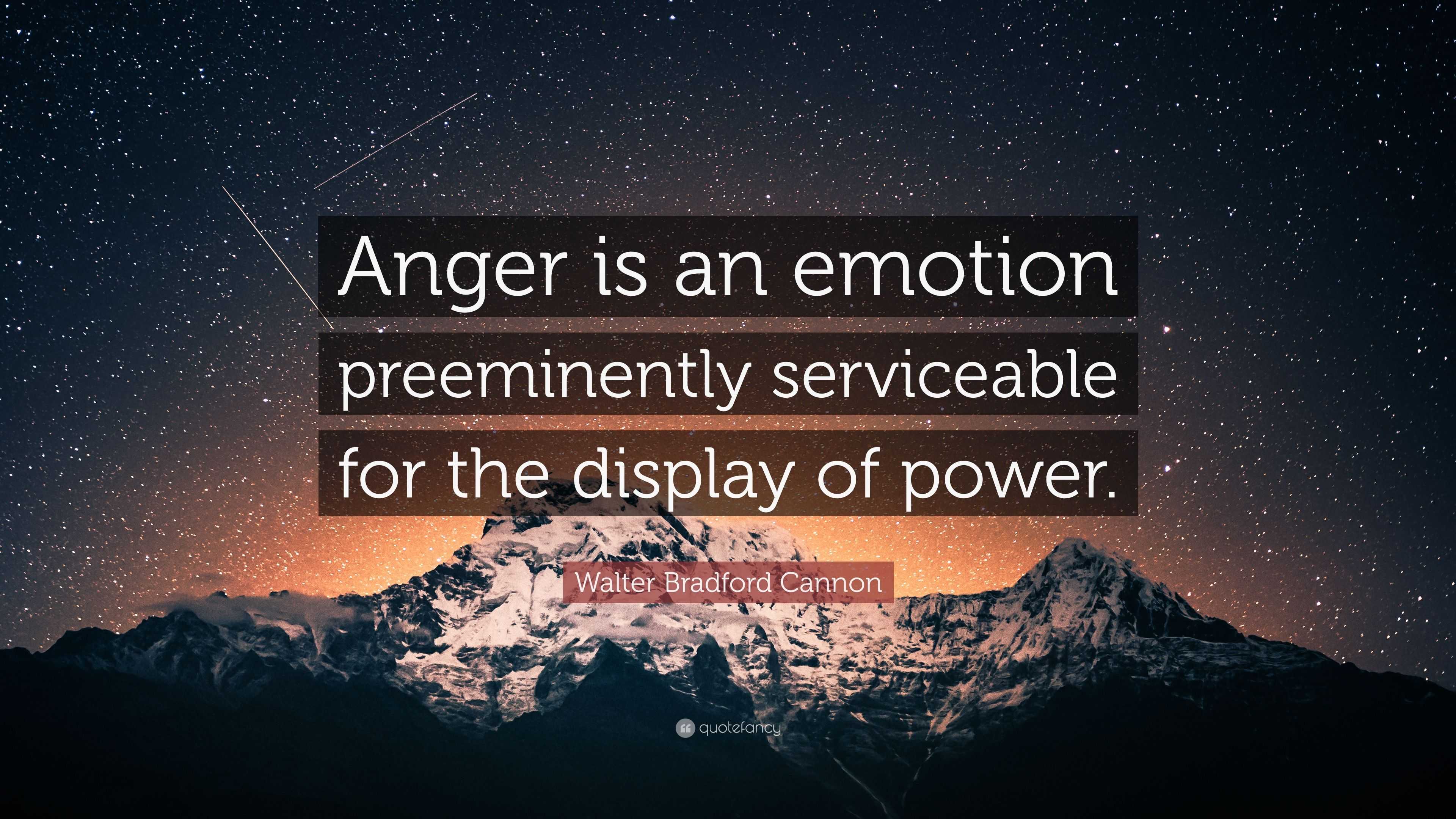 Walter Bradford Cannon Quote: “Anger is an emotion preeminently ...