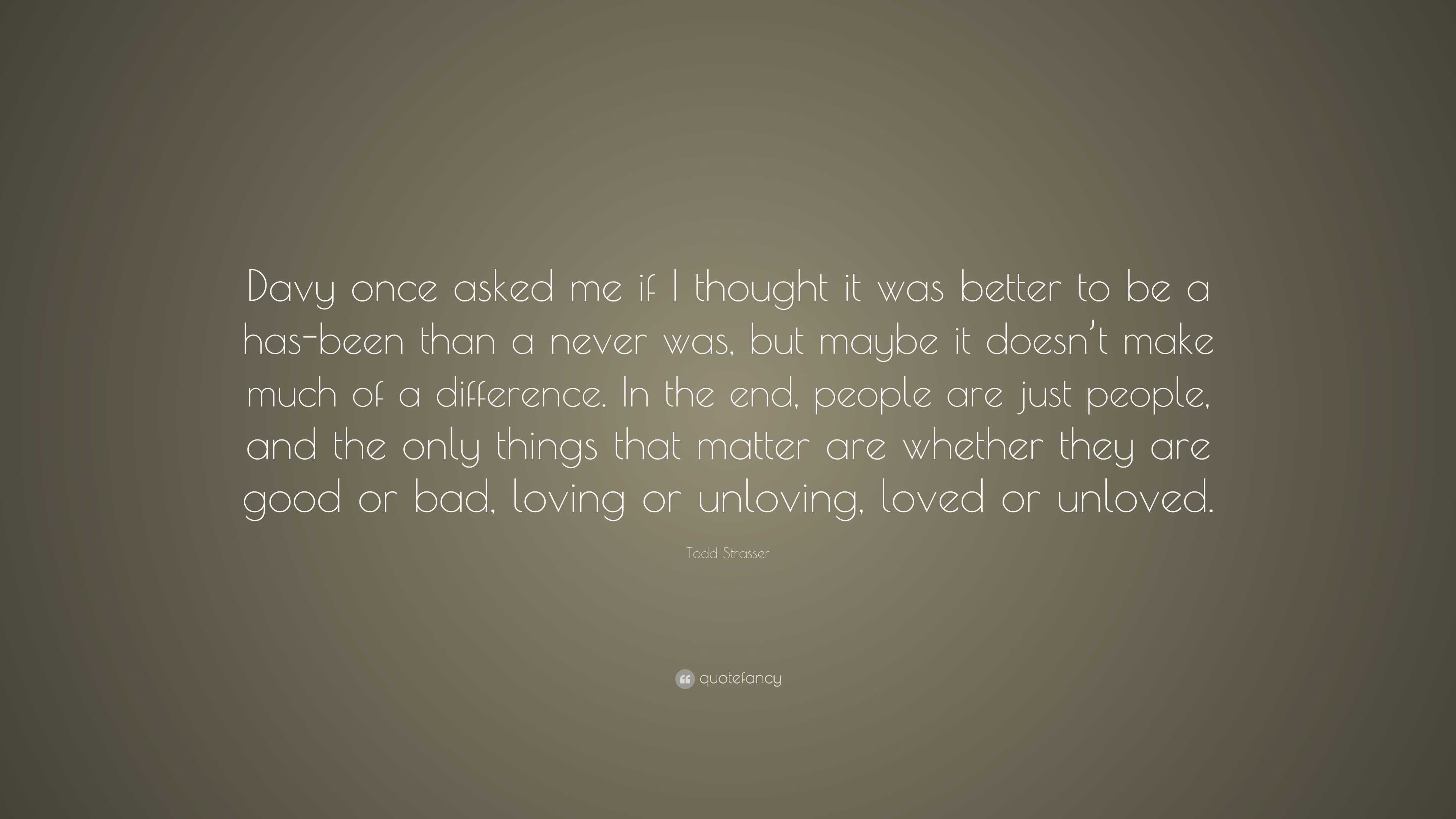 Todd Strasser Quote: “Davy once asked me if I thought it was better to ...