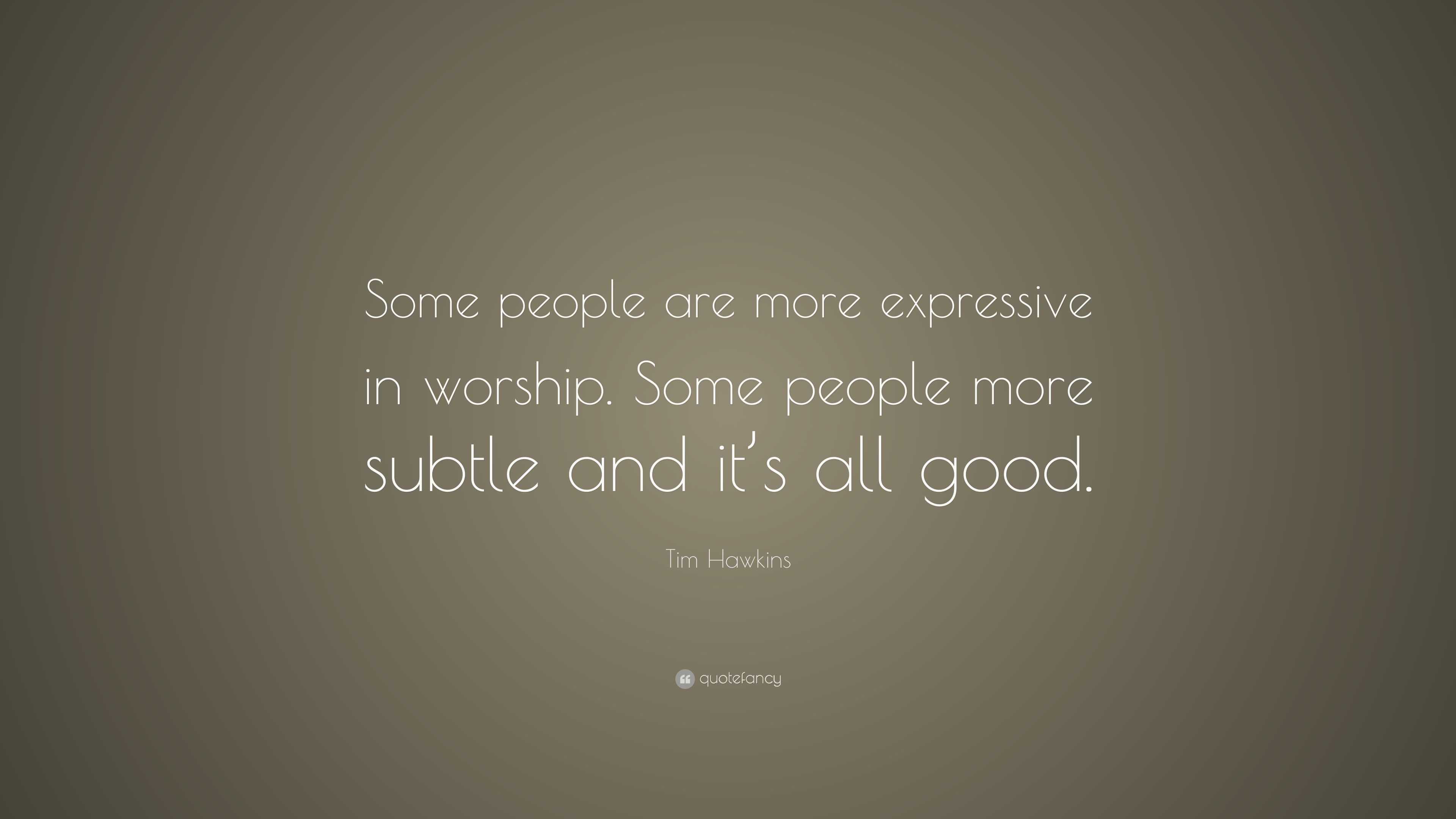 Tim Hawkins Quote: “Some people are more expressive in worship. Some ...