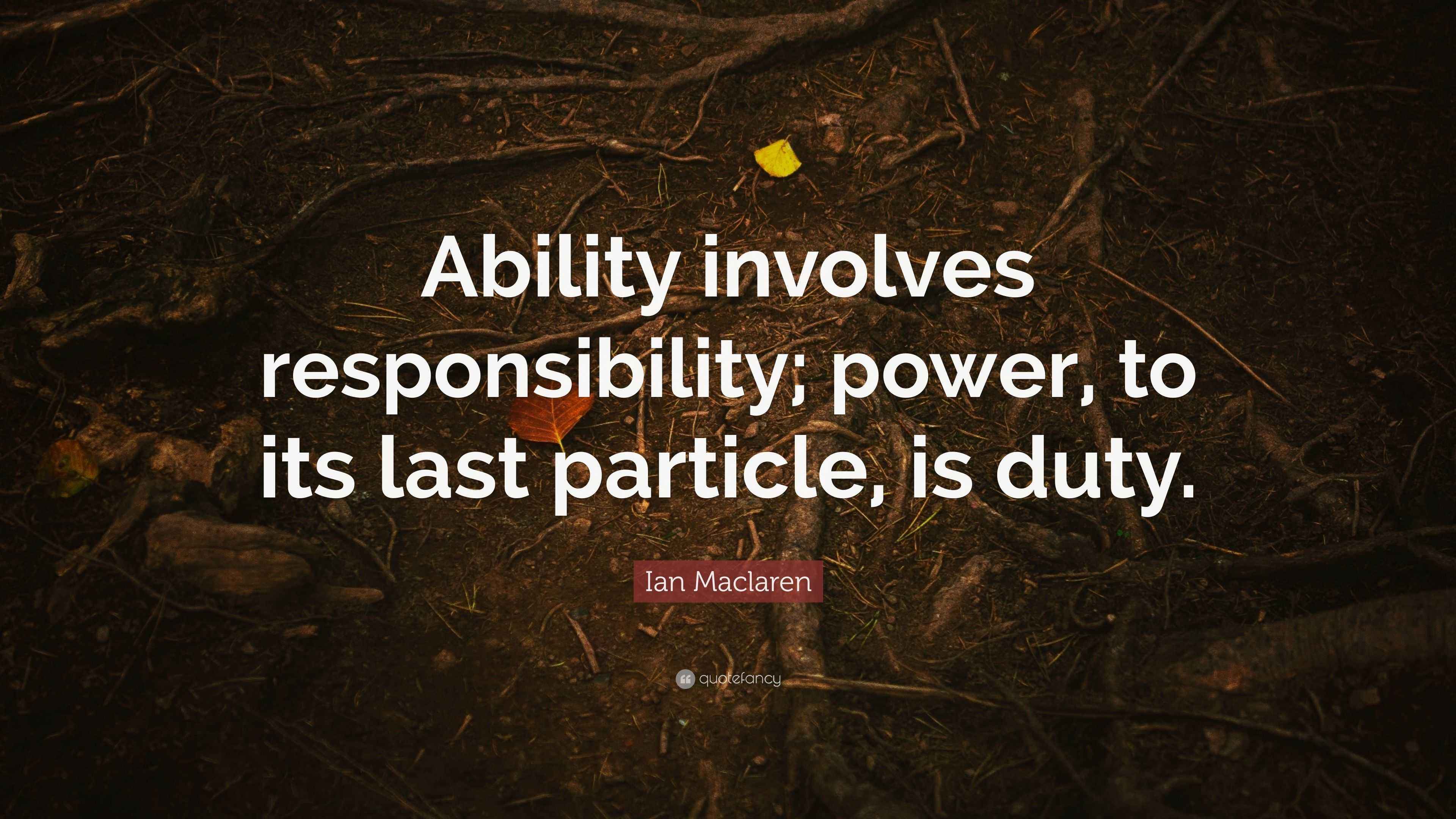 Ian Maclaren Quote Ability Involves Responsibility Power To