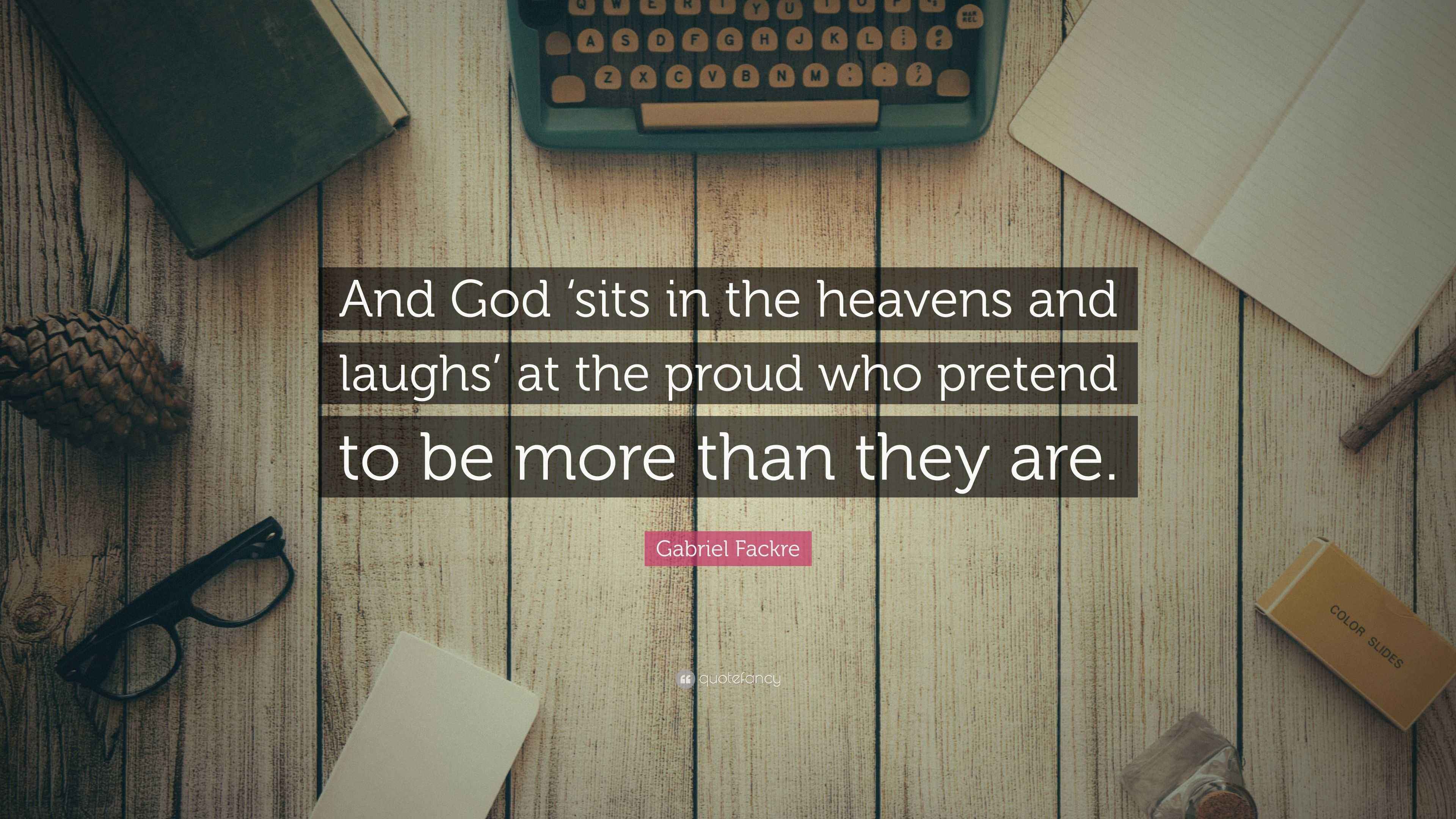 Gabriel Fackre Quote: “And God ‘sits in the heavens and laughs’ at the