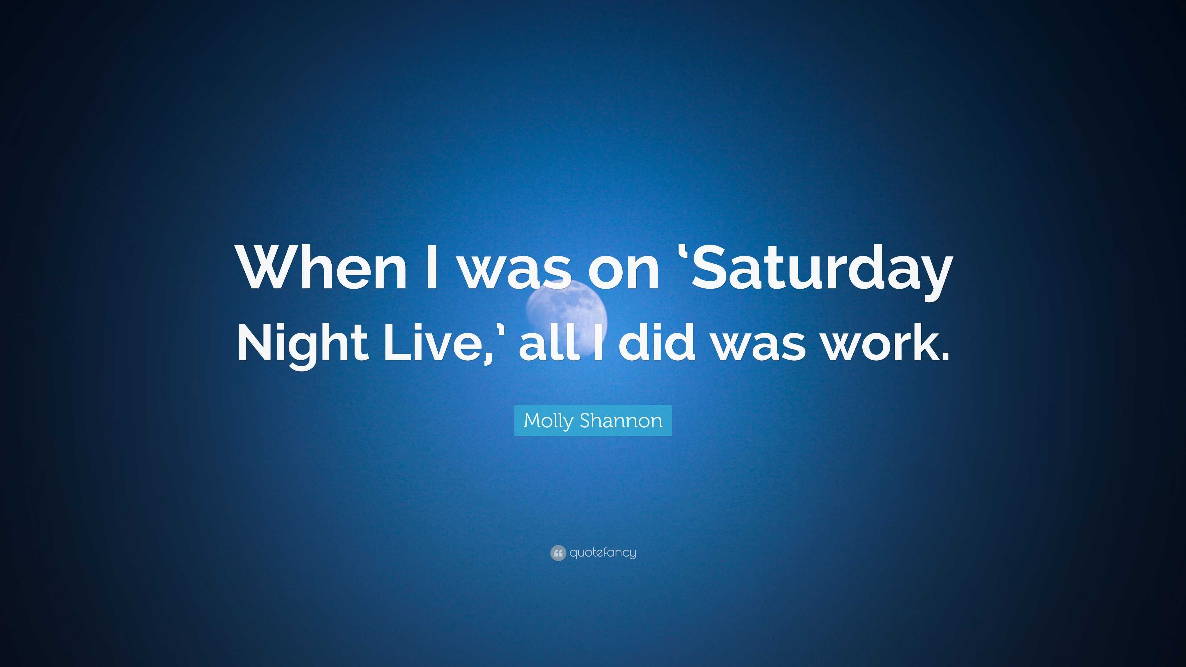 Molly Shannon Quote: “When I was on ‘Saturday Night Live,’ all I did ...