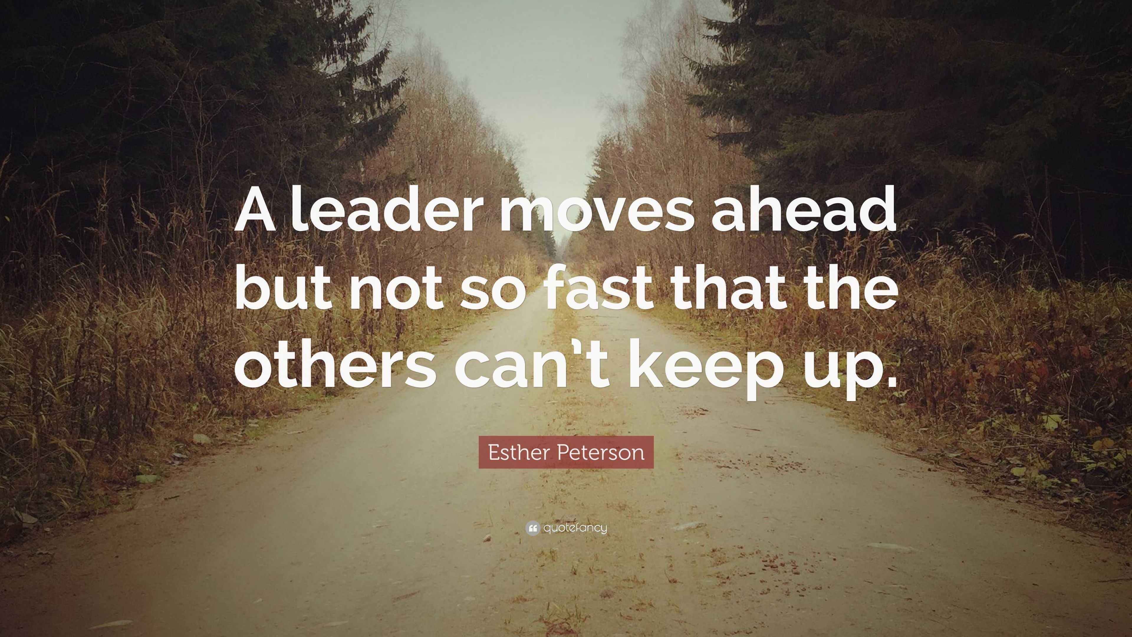 Esther Peterson Quote: “A leader moves ahead but not so fast that the ...