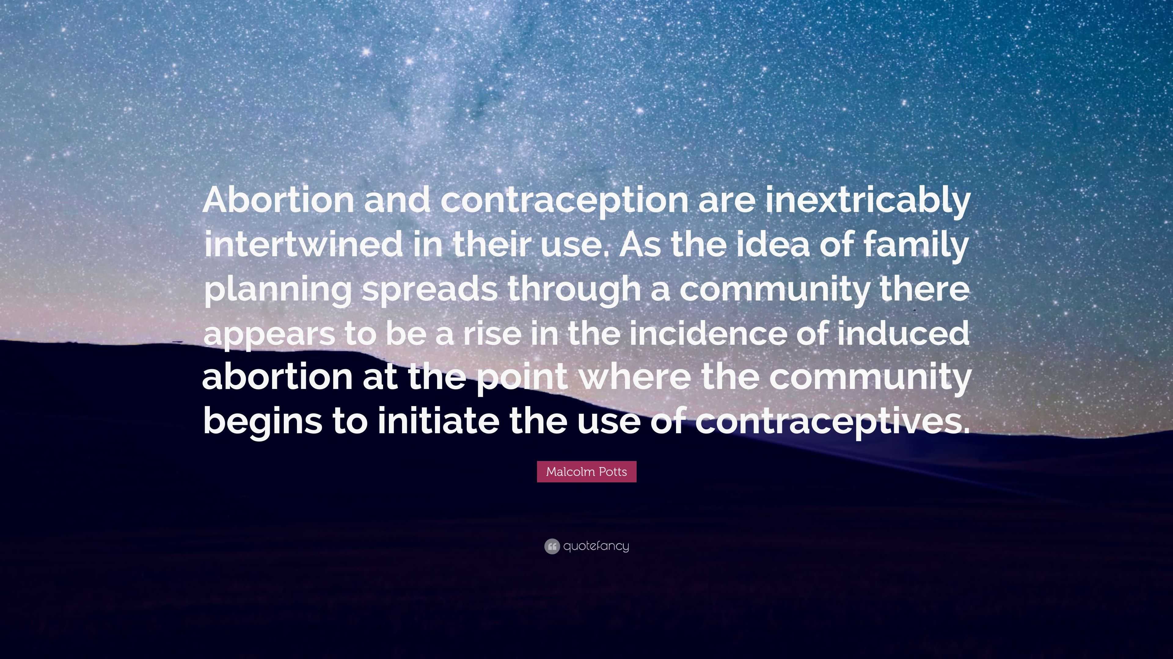 Malcolm Potts Quote: “Abortion and contraception are inextricably ...