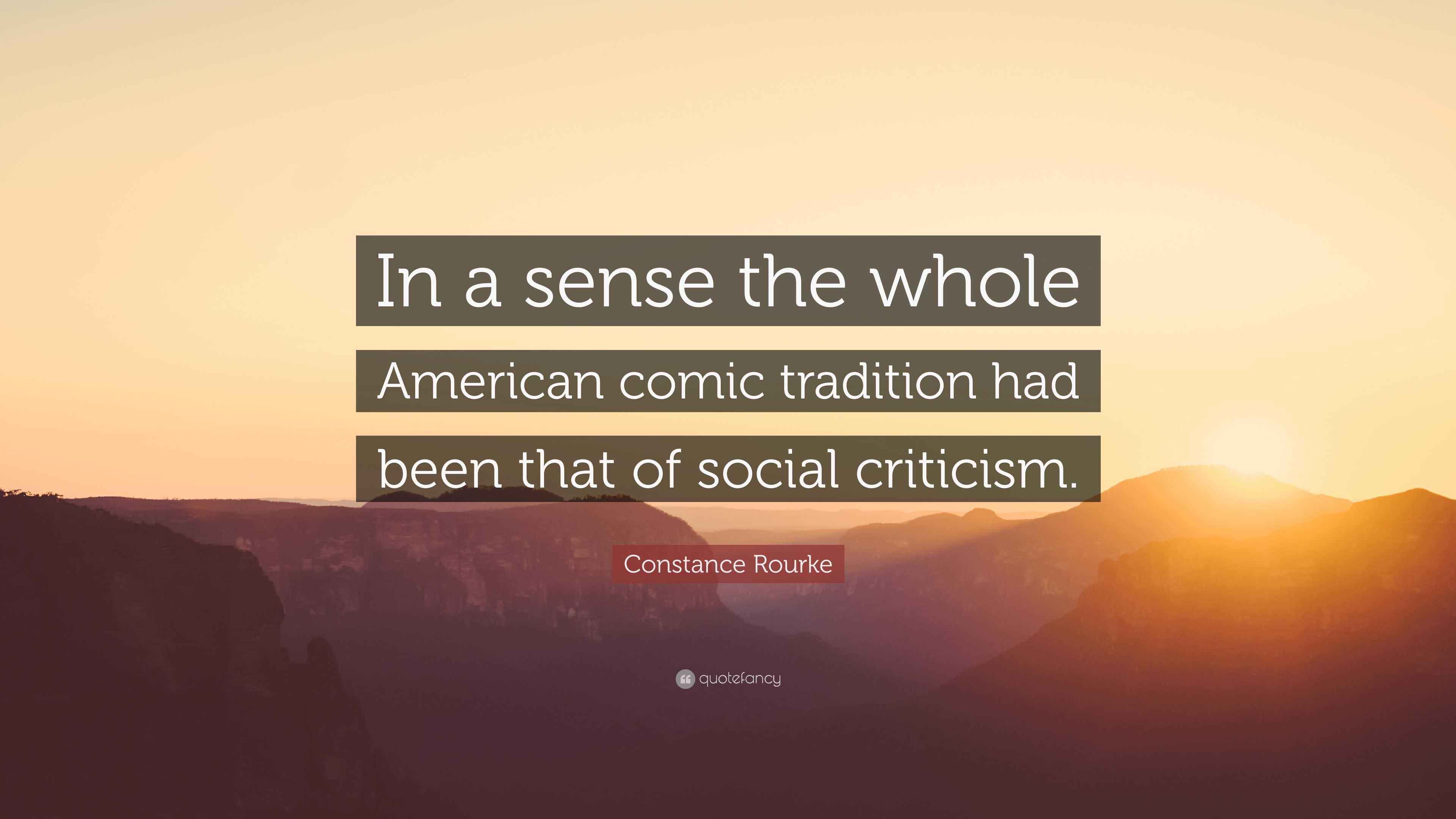 Constance Rourke Quote: “In a sense the whole American comic tradition ...