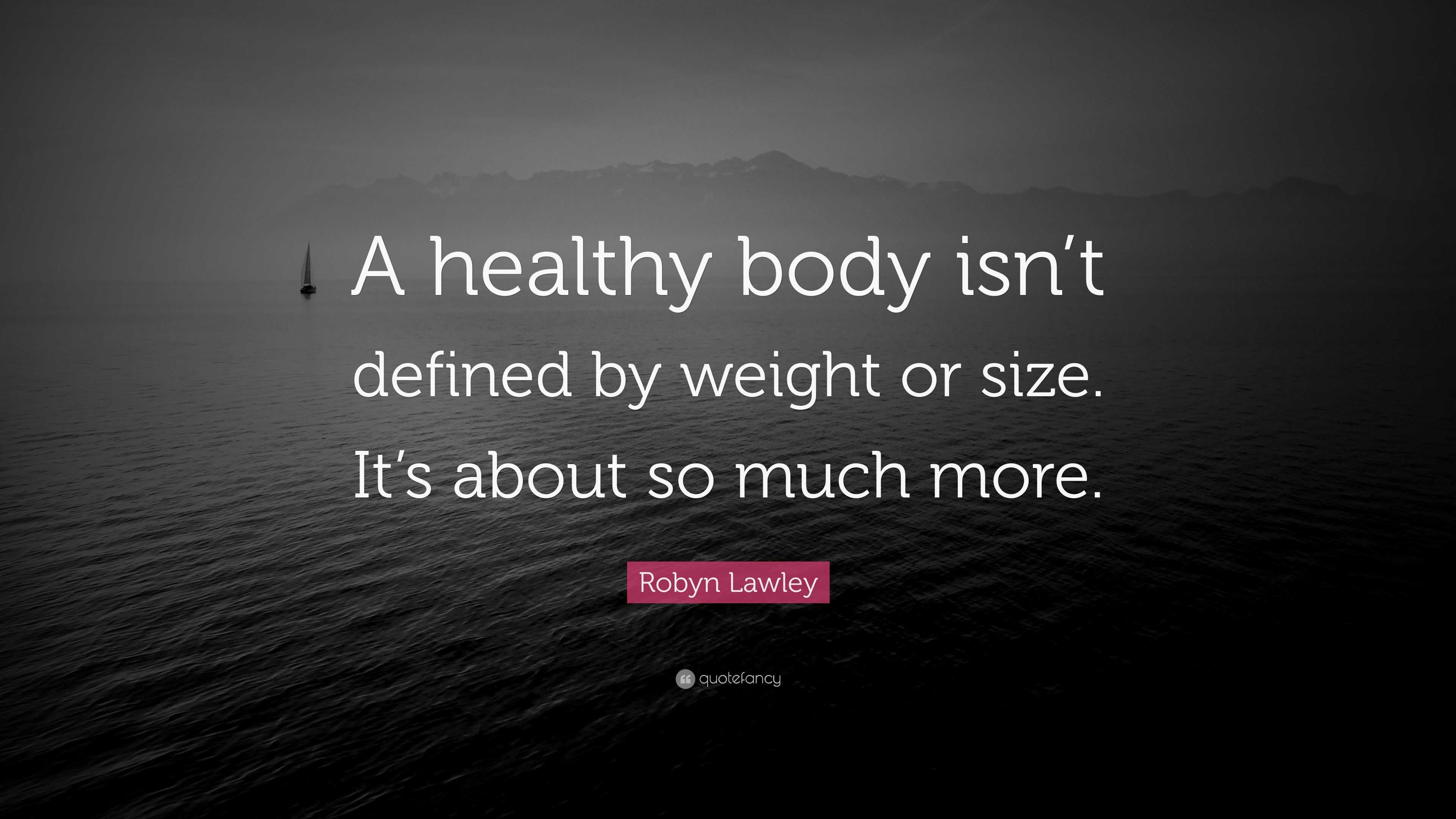 Robyn Lawley Quote: “A healthy body isn’t defined by weight or size. It ...