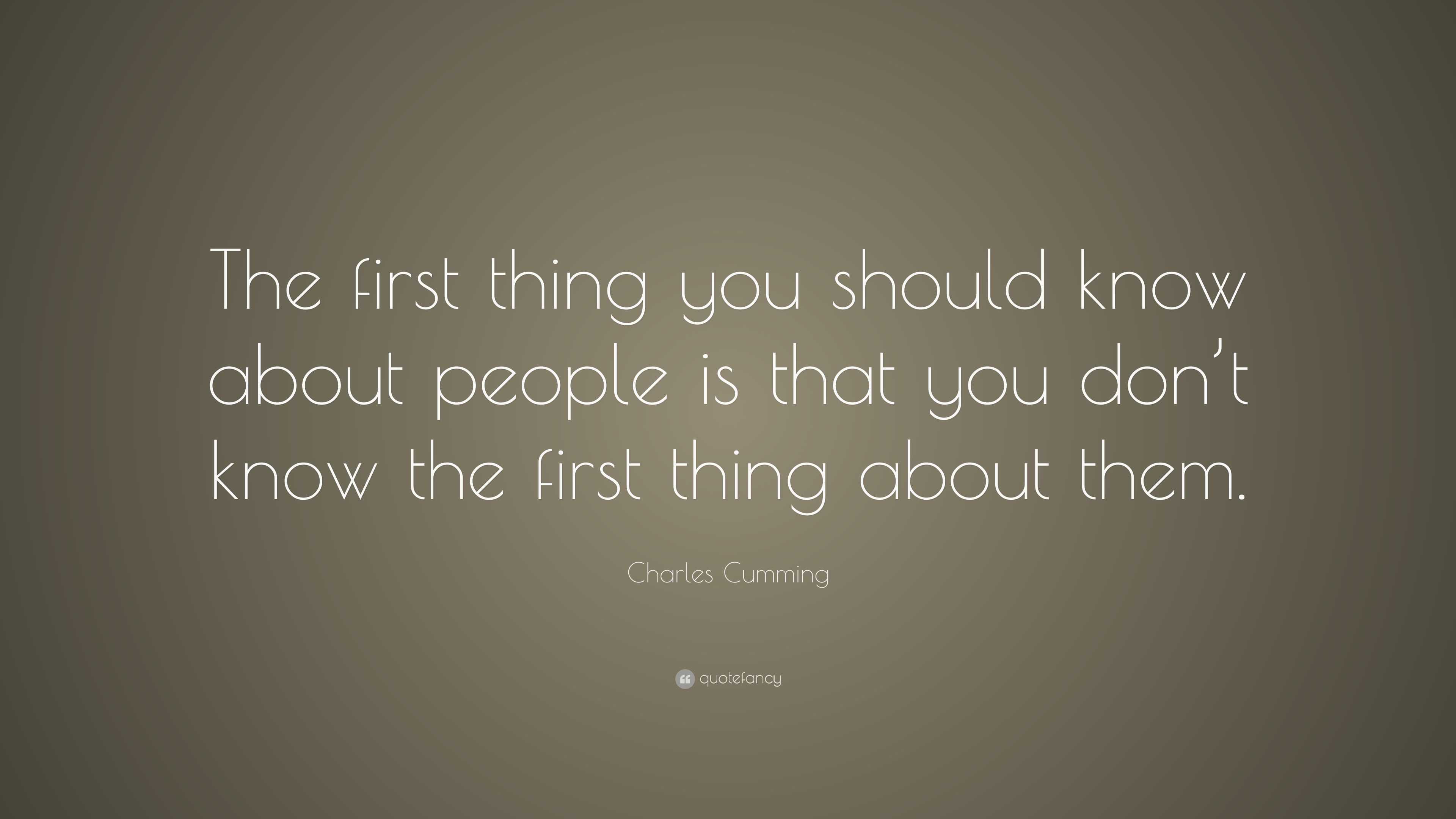 Charles Cumming Quote: “The first thing you should know about people is ...