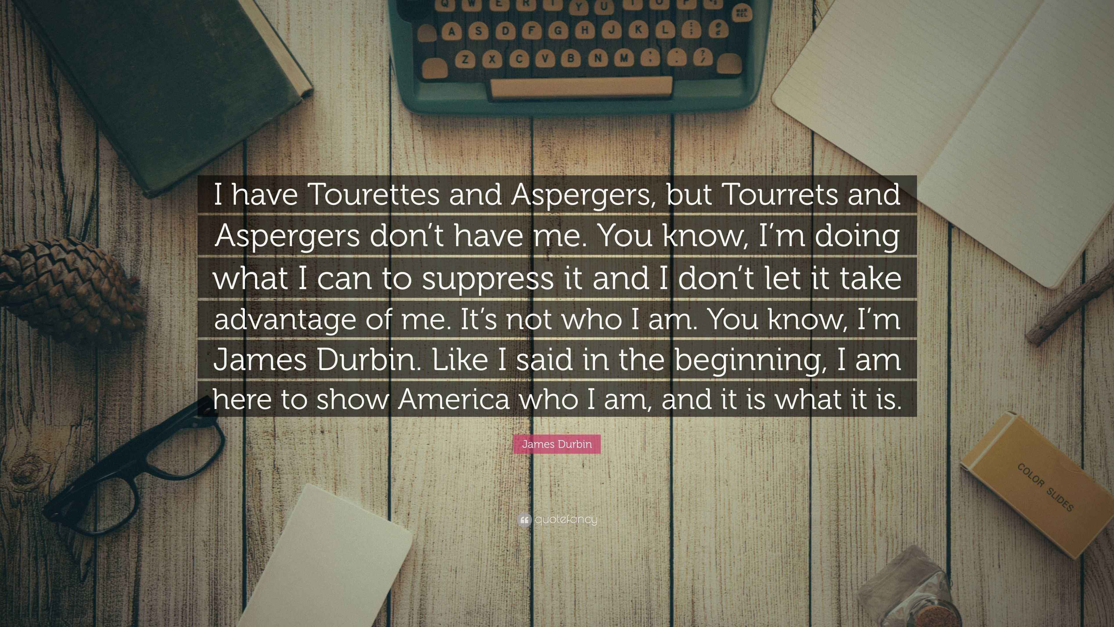 James Durbin Quote “I have Tourettes and Aspergers, but Tourrets and