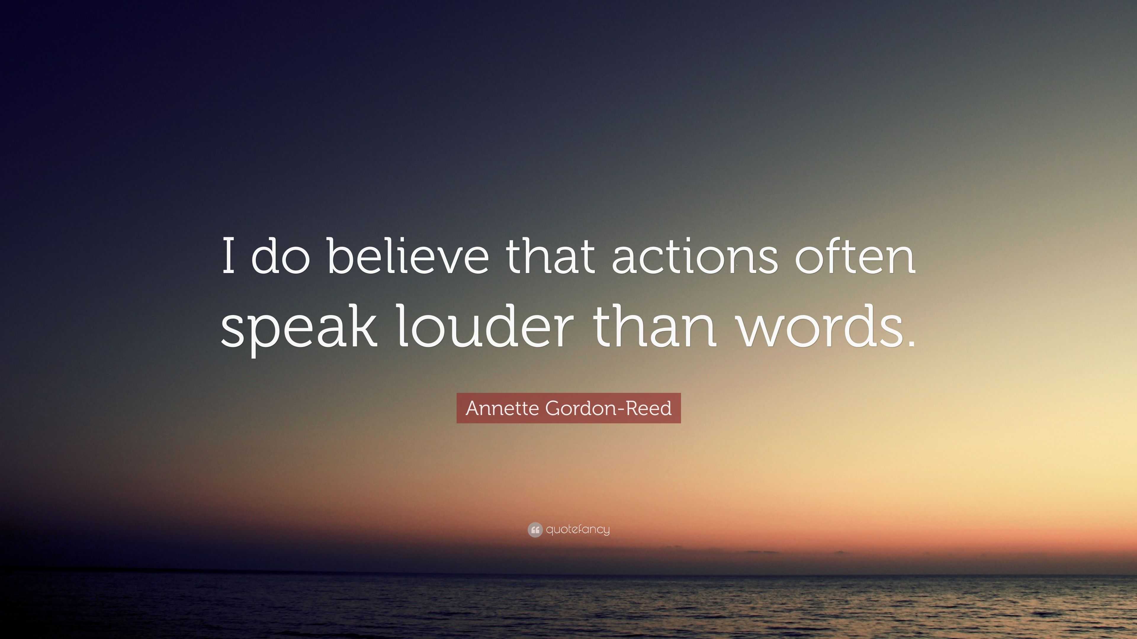 Annette Gordon-Reed Quote: “I do believe that actions often speak ...