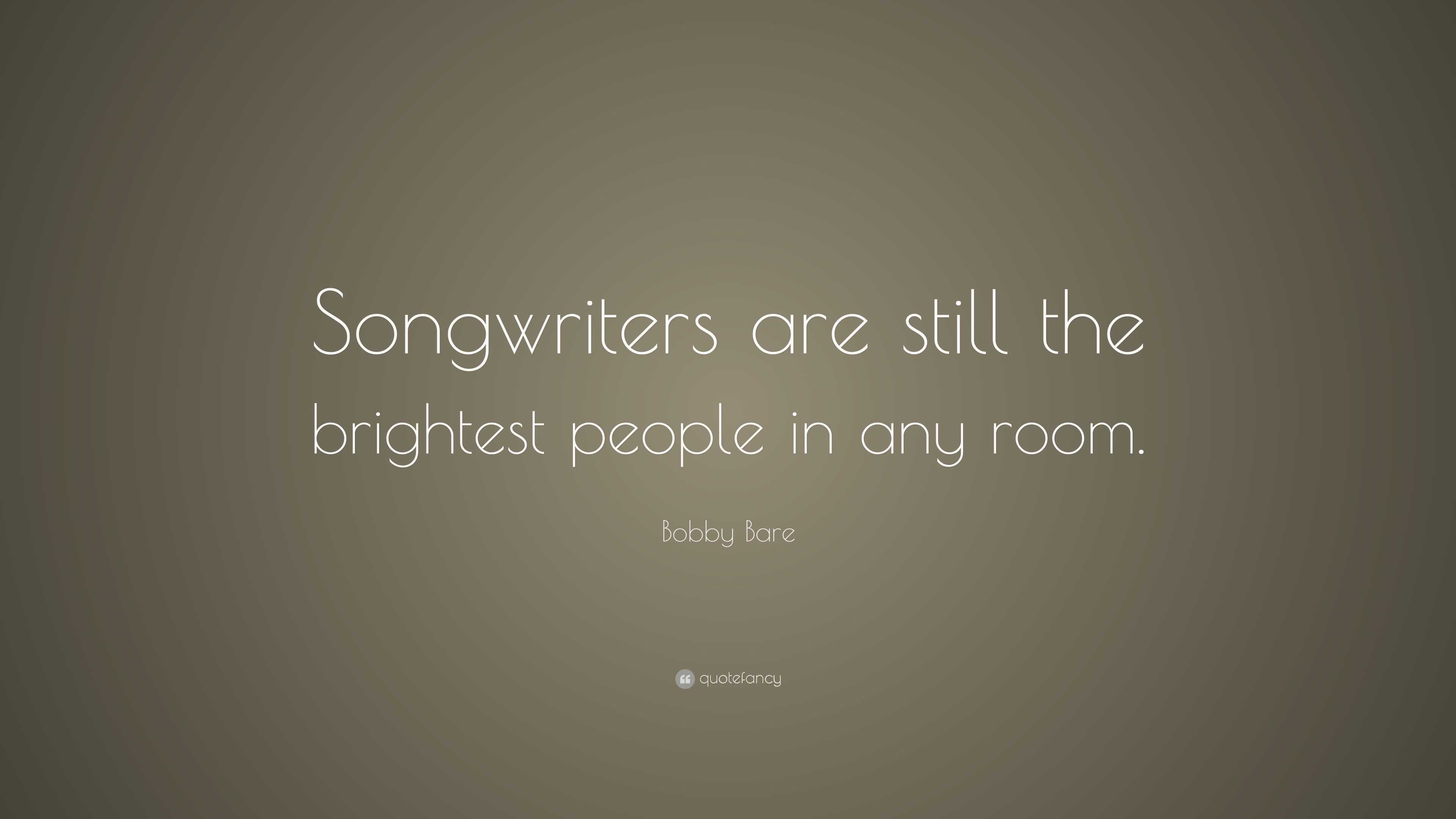 Bobby Bare Quote: “Songwriters are still the brightest people in any room.”