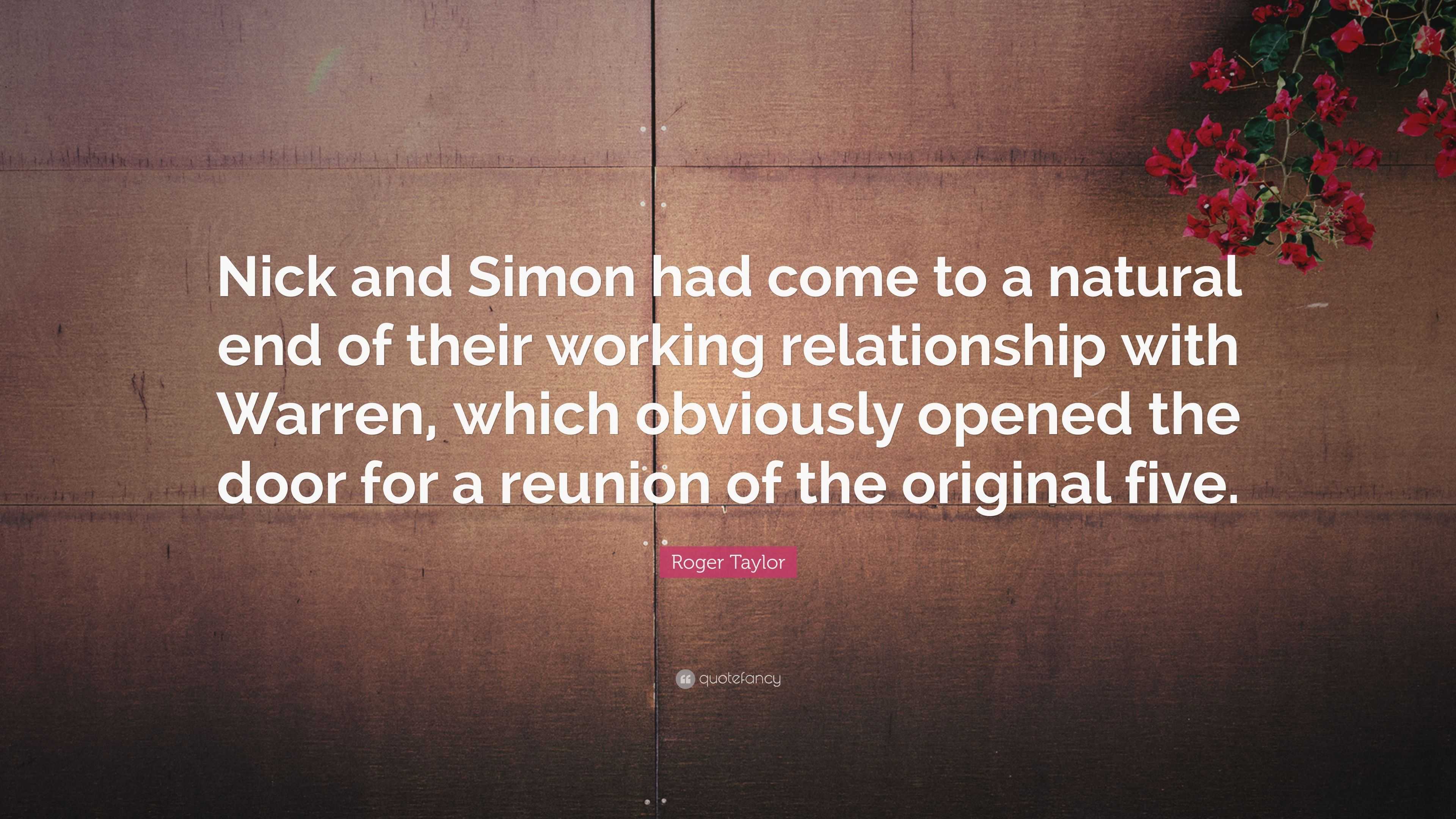 Roger Taylor Quote: “Nick and Simon had come to a natural end of their