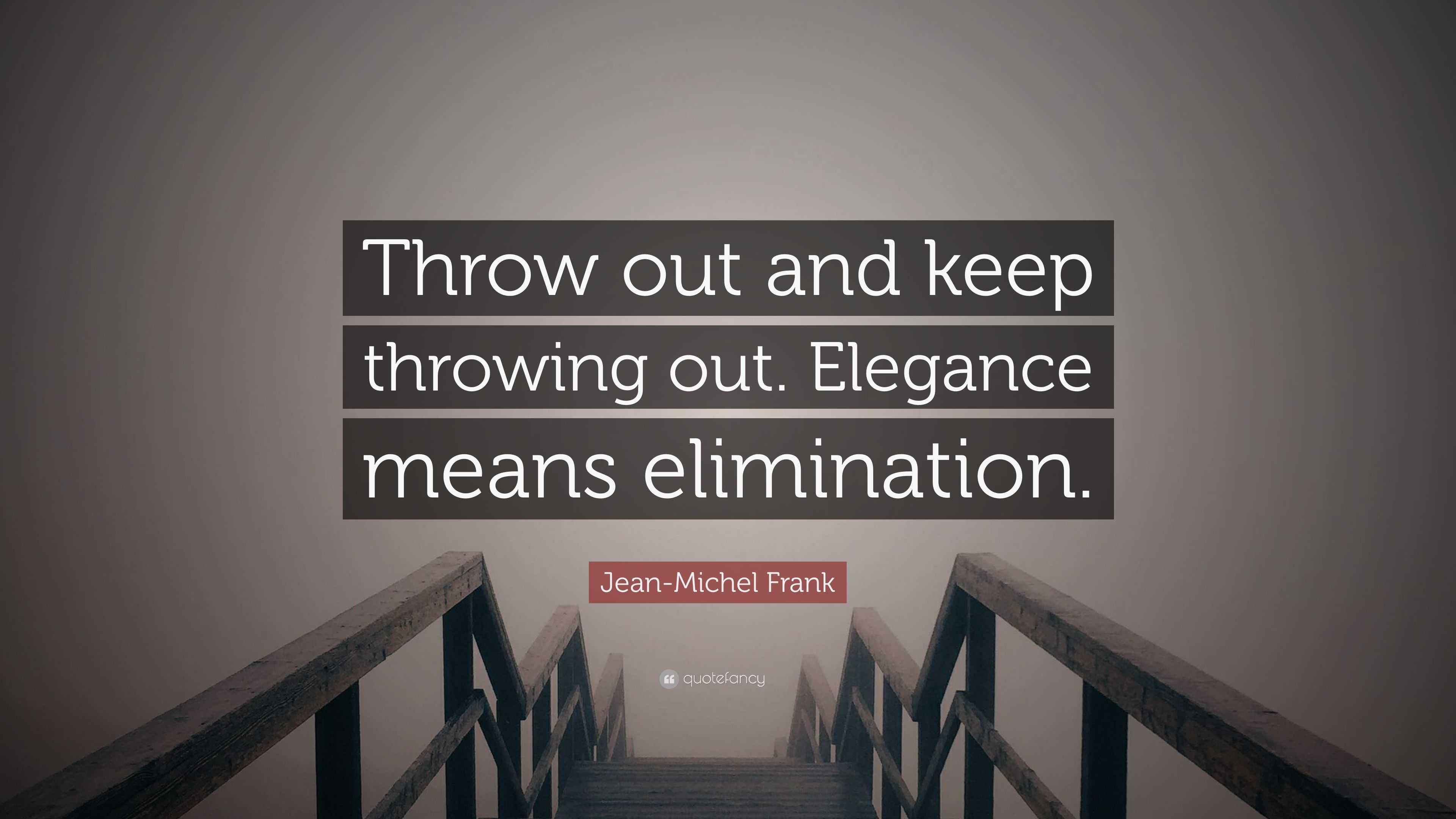 JeanMichel Frank Quote “Throw out and keep throwing out. Elegance