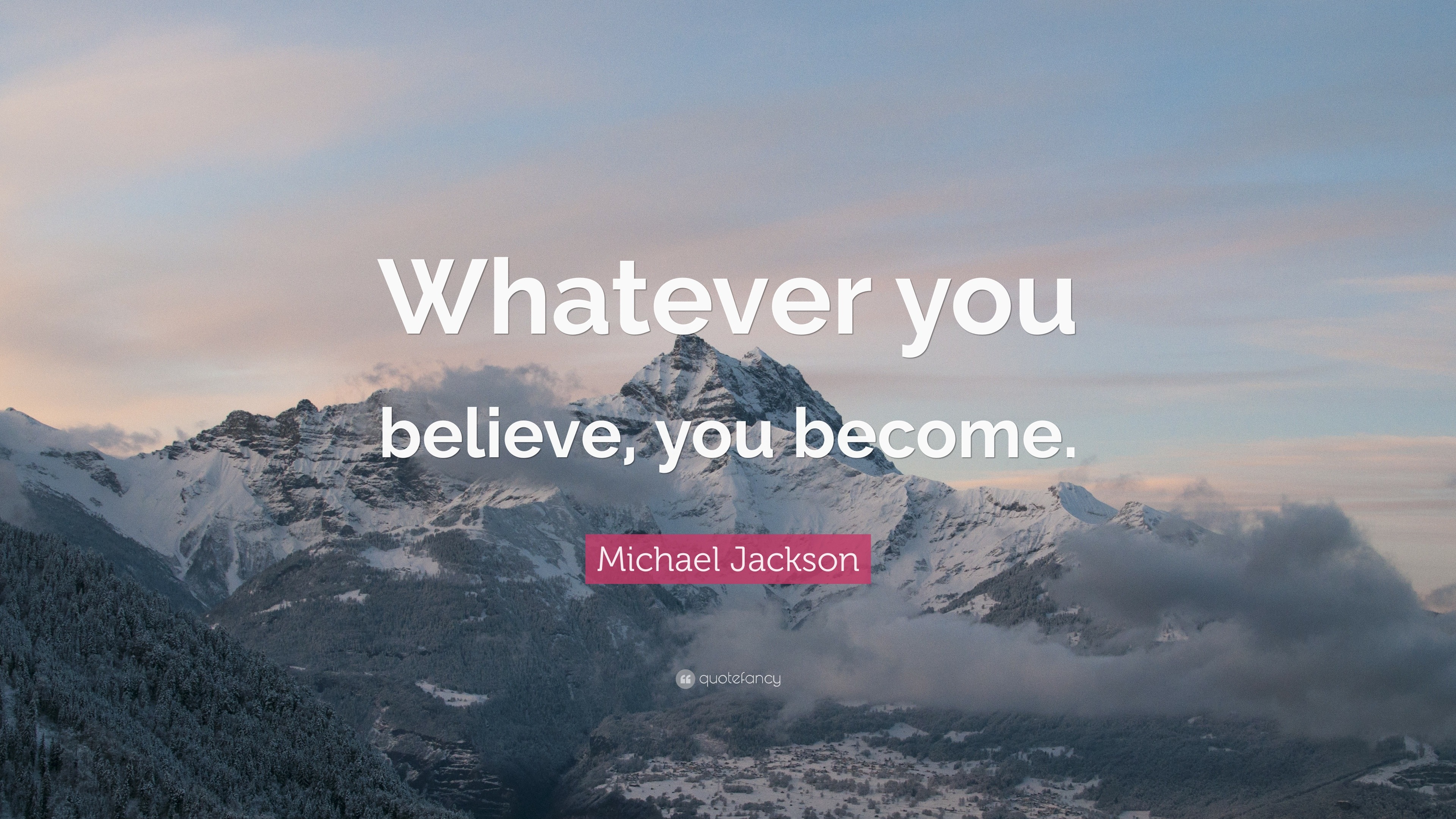 Michael Jackson Quote: “Whatever you believe, you become.”