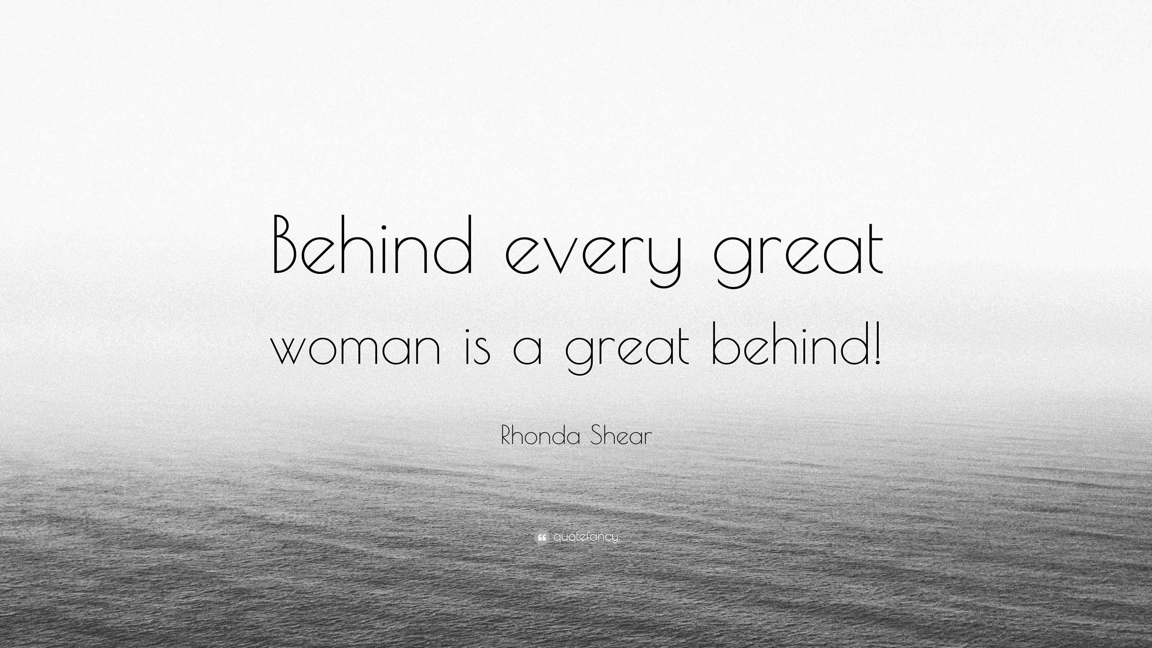 Rhonda Shear Quote “Behind every great woman is a great behind!”