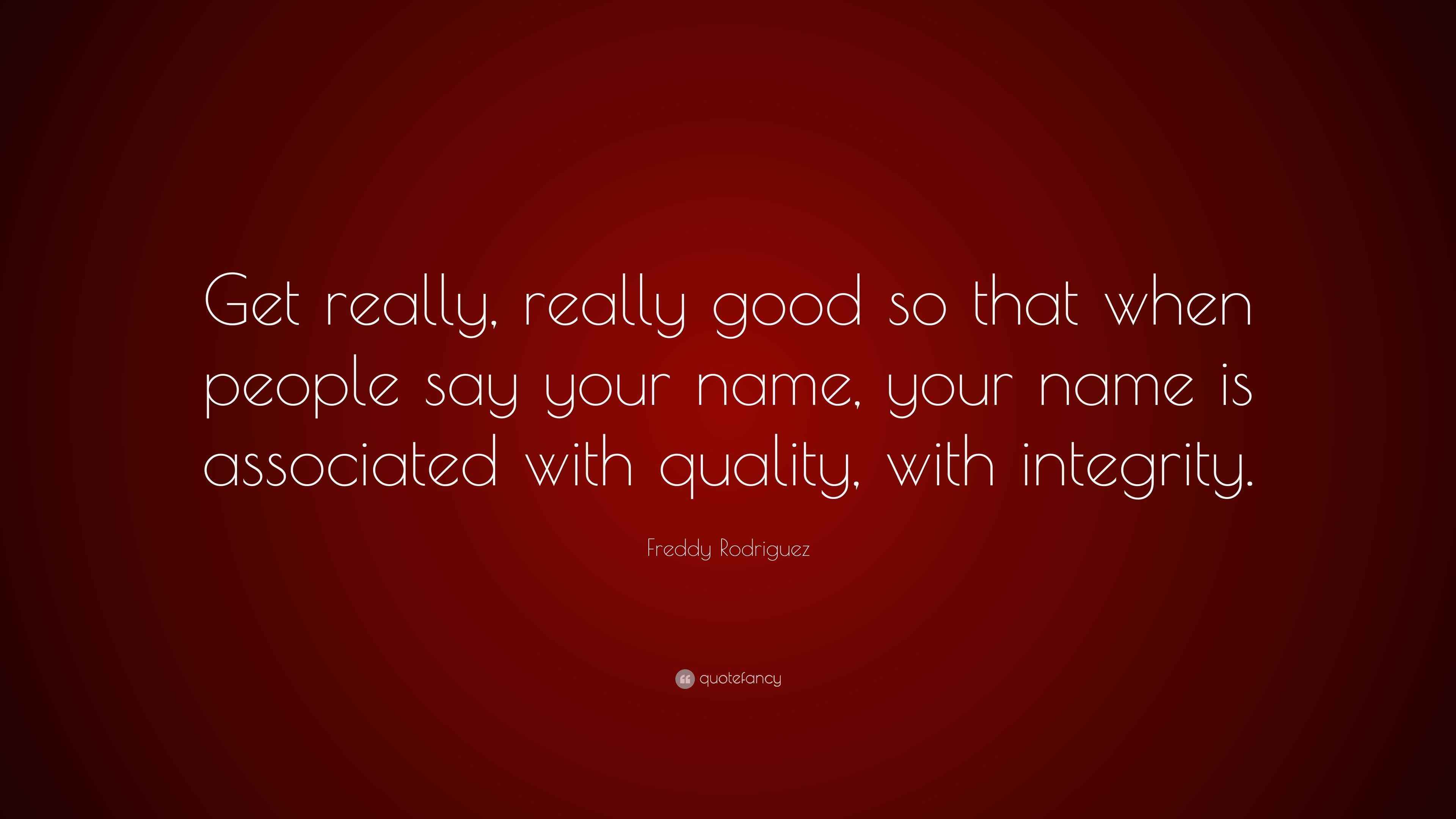 Freddy Rodriguez Quote “Get really, really good so that when people