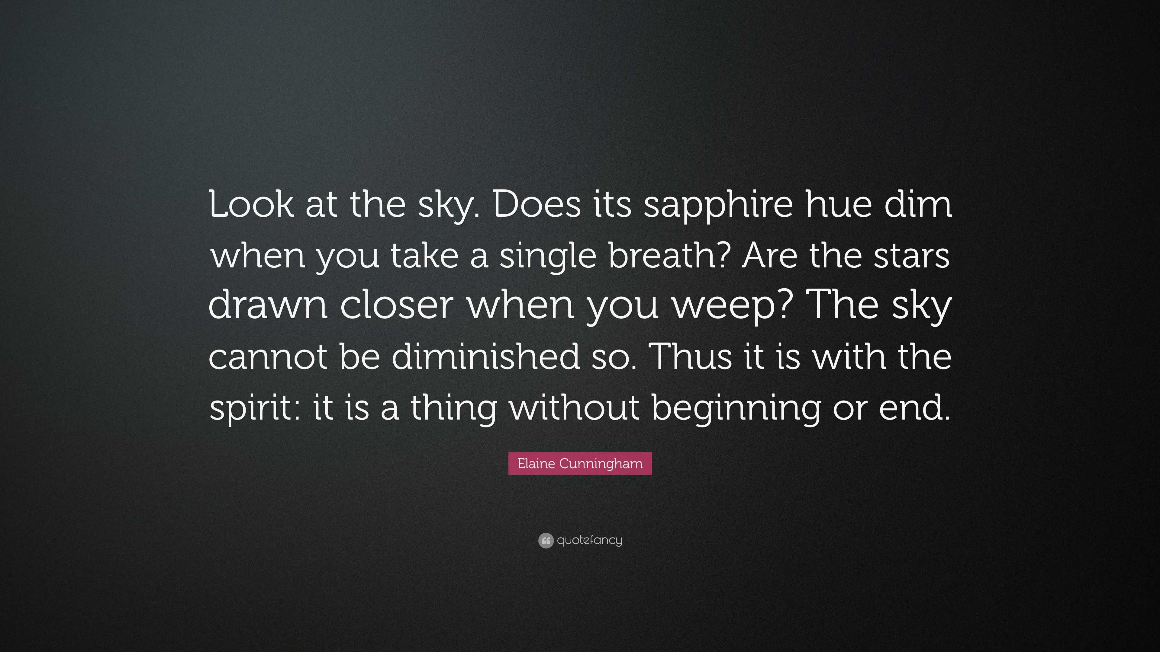 Elaine Cunningham Quote: “Look at the sky. Does its sapphire hue dim ...