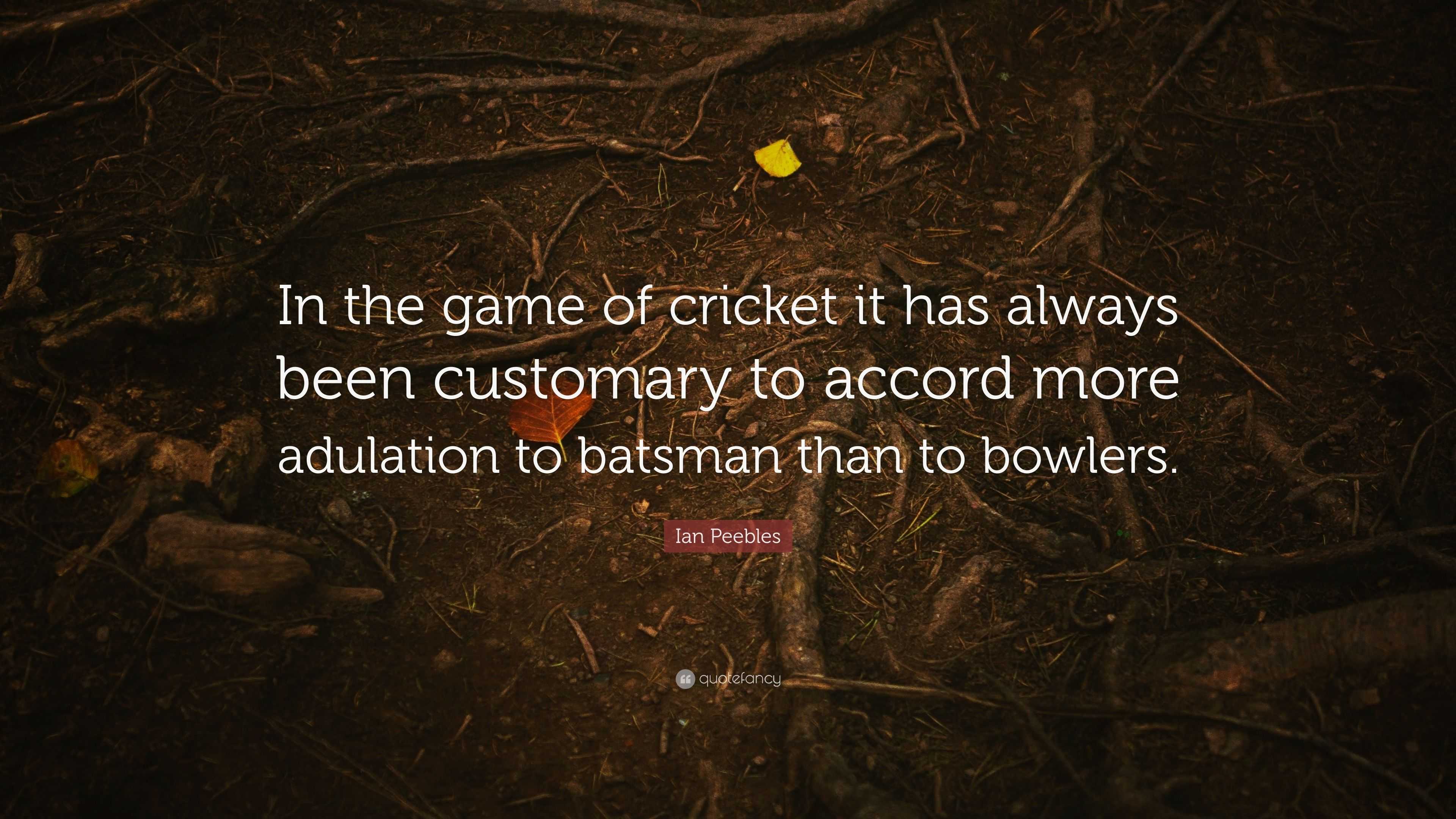 Ian Peebles Quote: “In the game of cricket it has always been customary ...