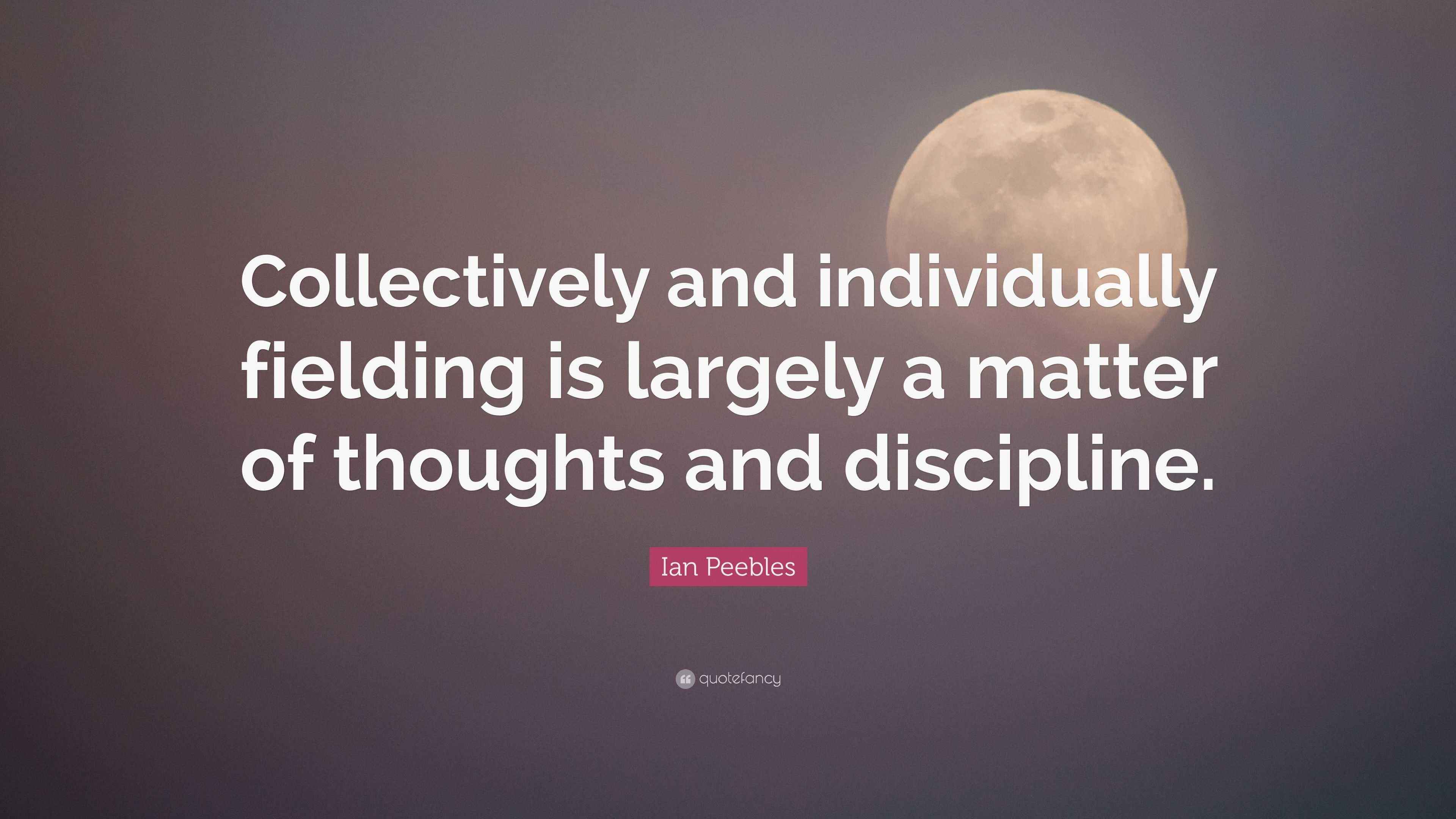 Ian Peebles Quote “Collectively and individually fielding is largely a