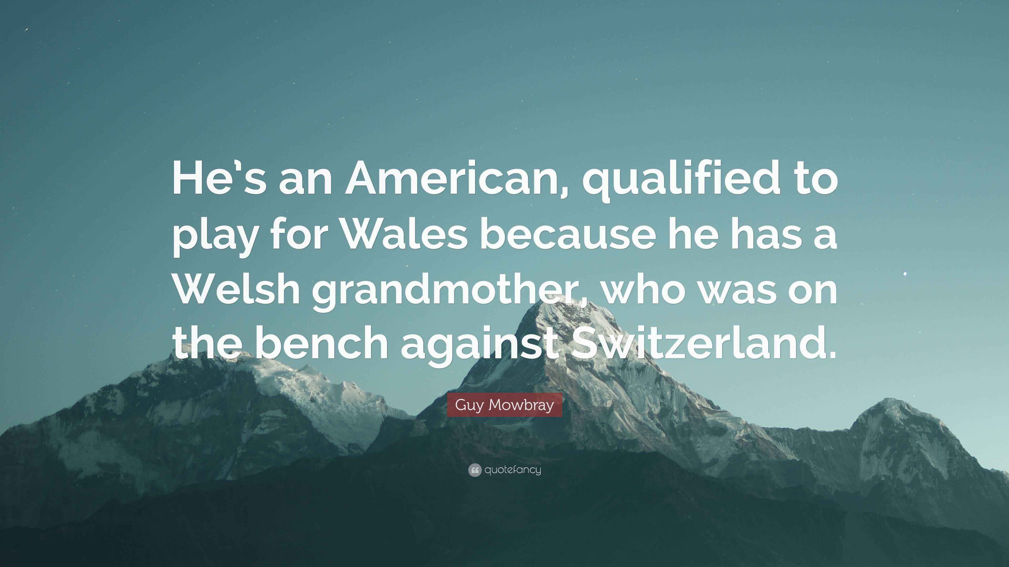 Guy Mowbray Quote He s An American Qualified To Play For Wales Guy Mowbray Quote He s An American Qualified To Play For Wales