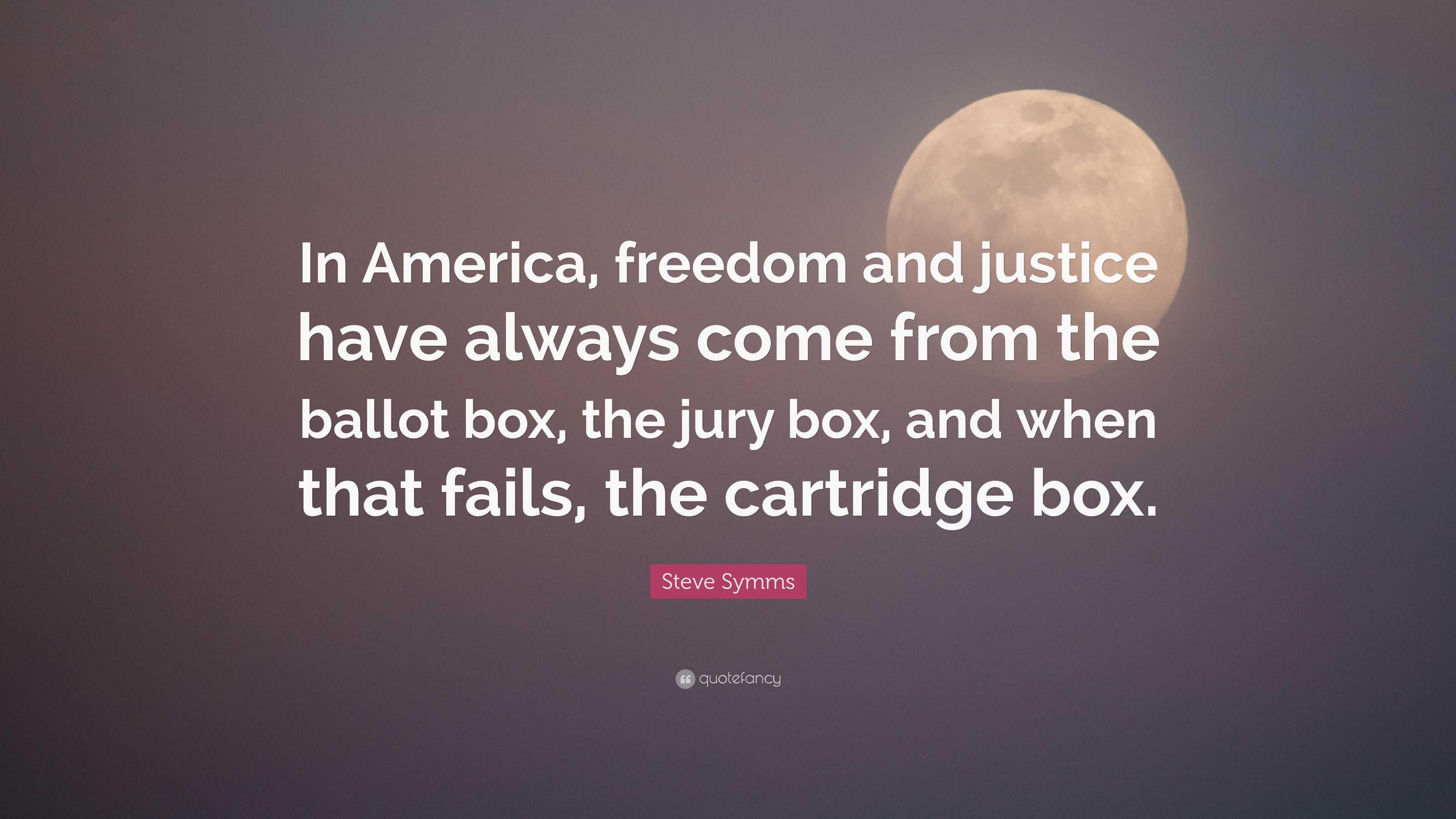 Steve Symms Quote: “In America, freedom and justice have always come ...