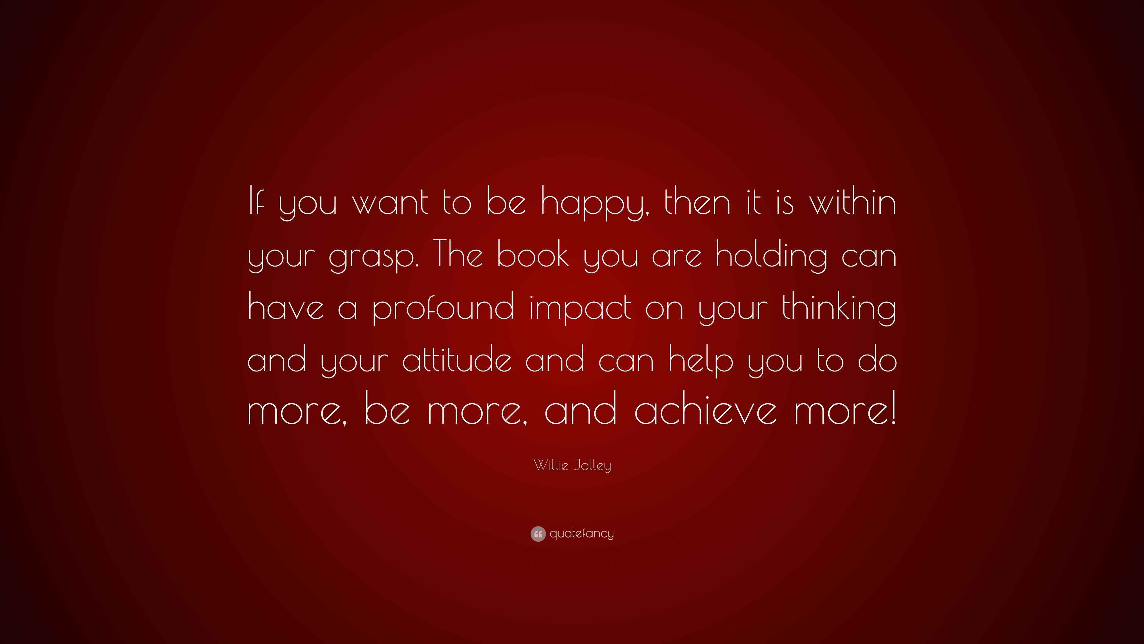 Willie Jolley Quote: “If you want to be happy, then it is within your