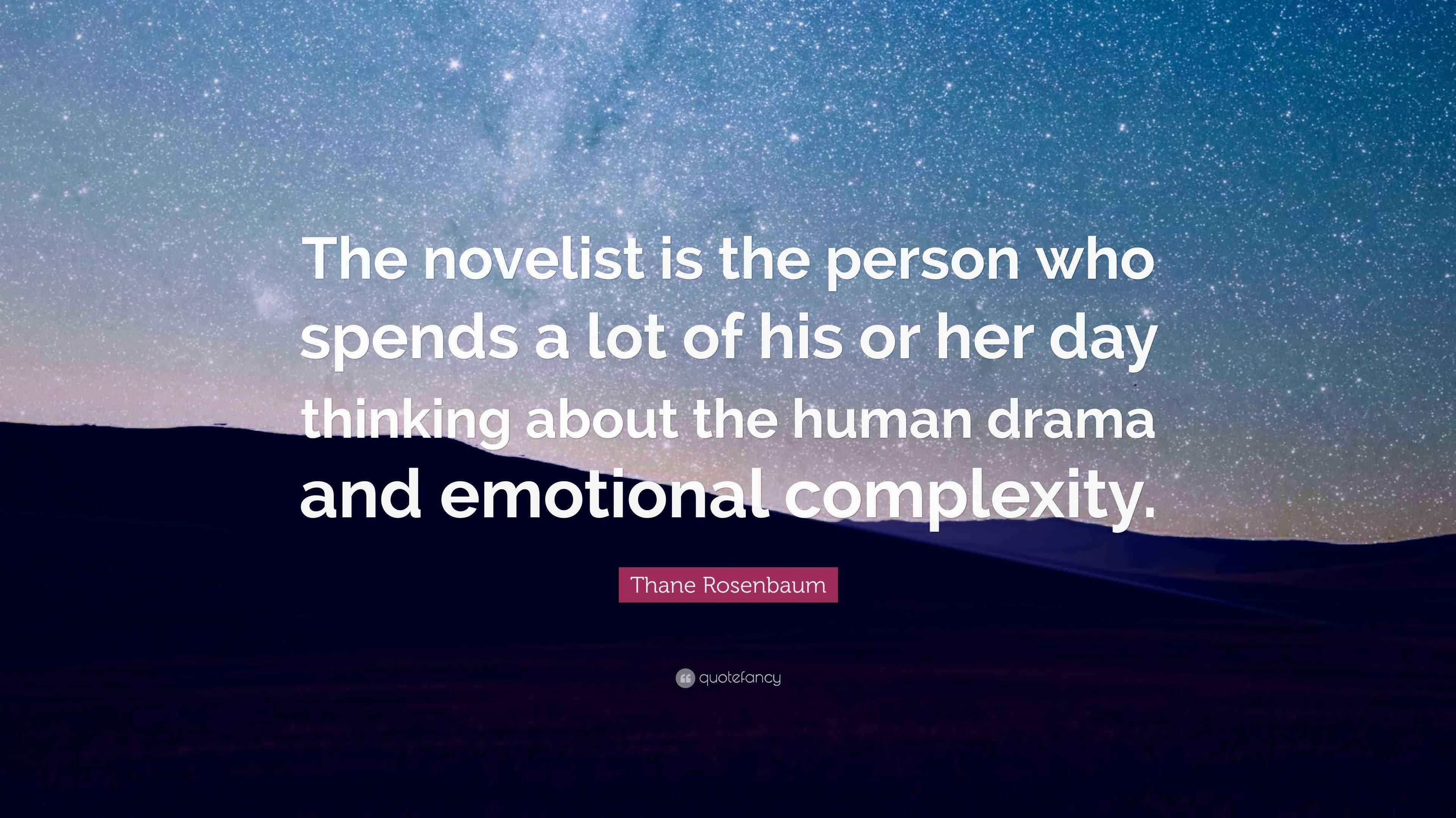Thane Rosenbaum Thane Rosenbaum Quote: “The novelist is the person who spends a lot of ...