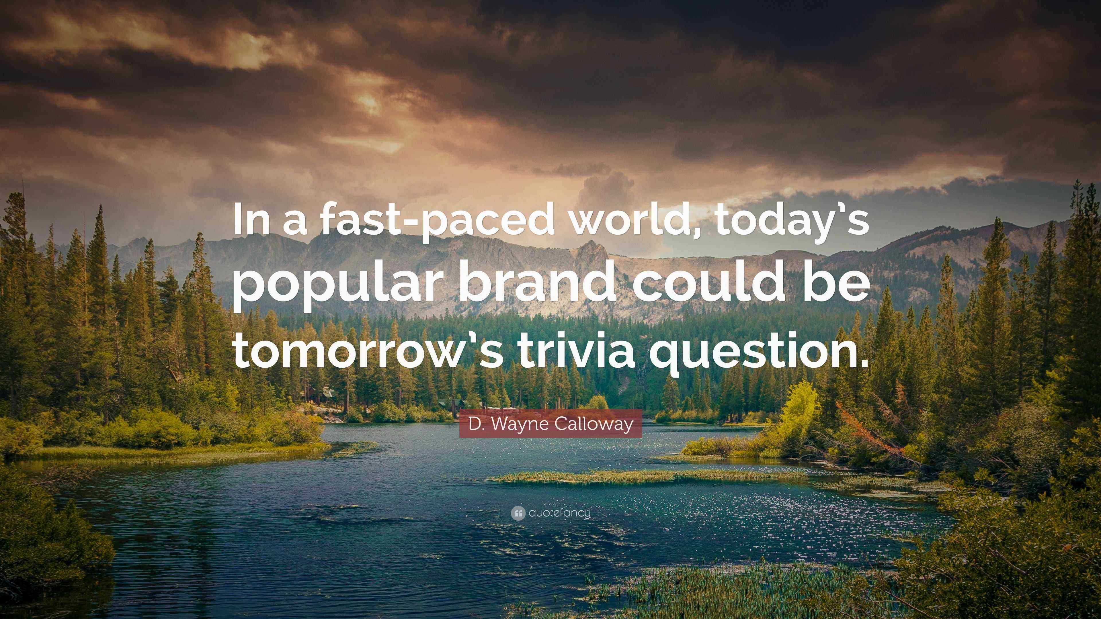 D Wayne Calloway Quote In A Fast paced World Today s Popular Brand
