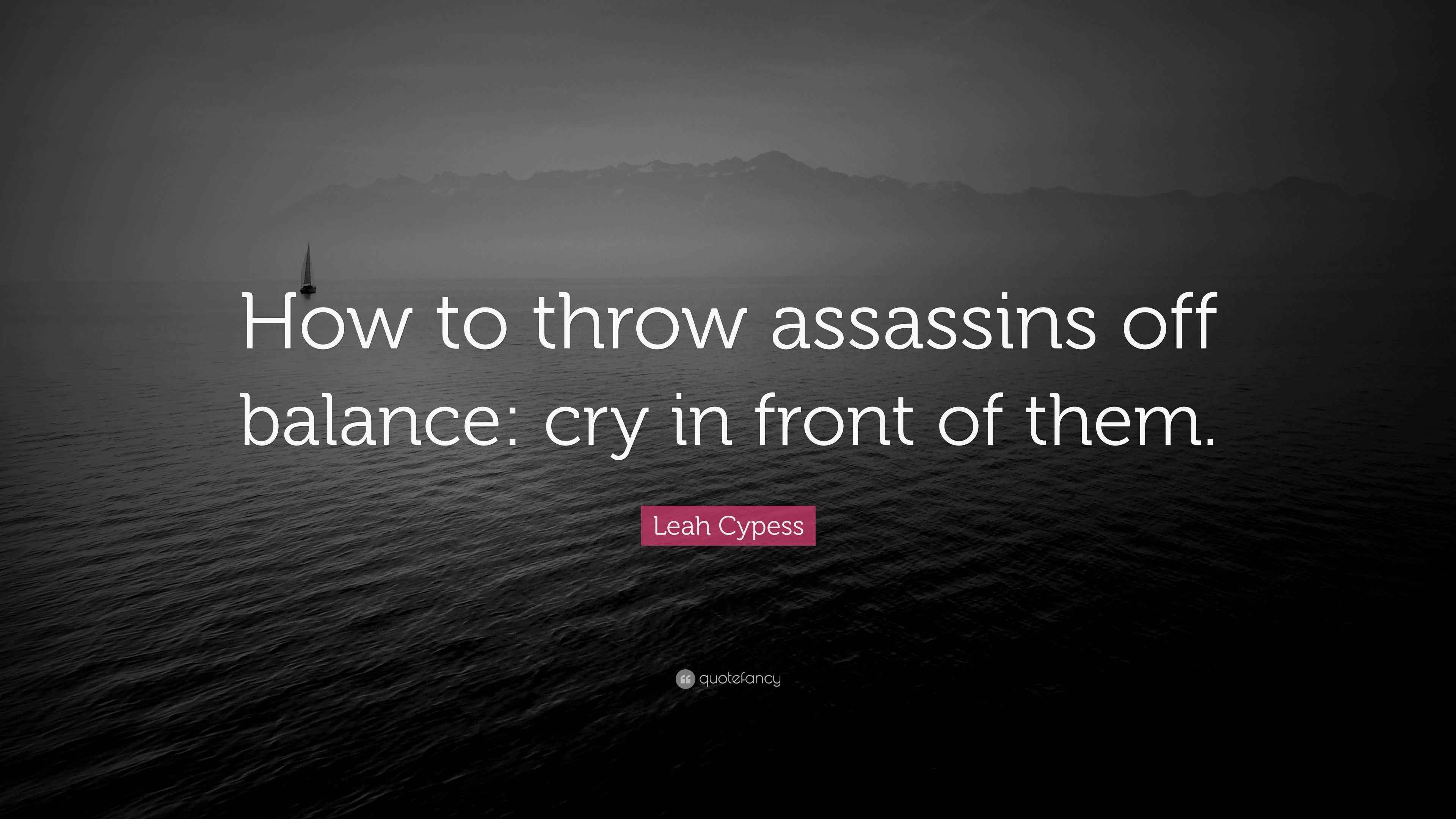 Leah Cypess Quote “How to throw assassins off balance cry in front of