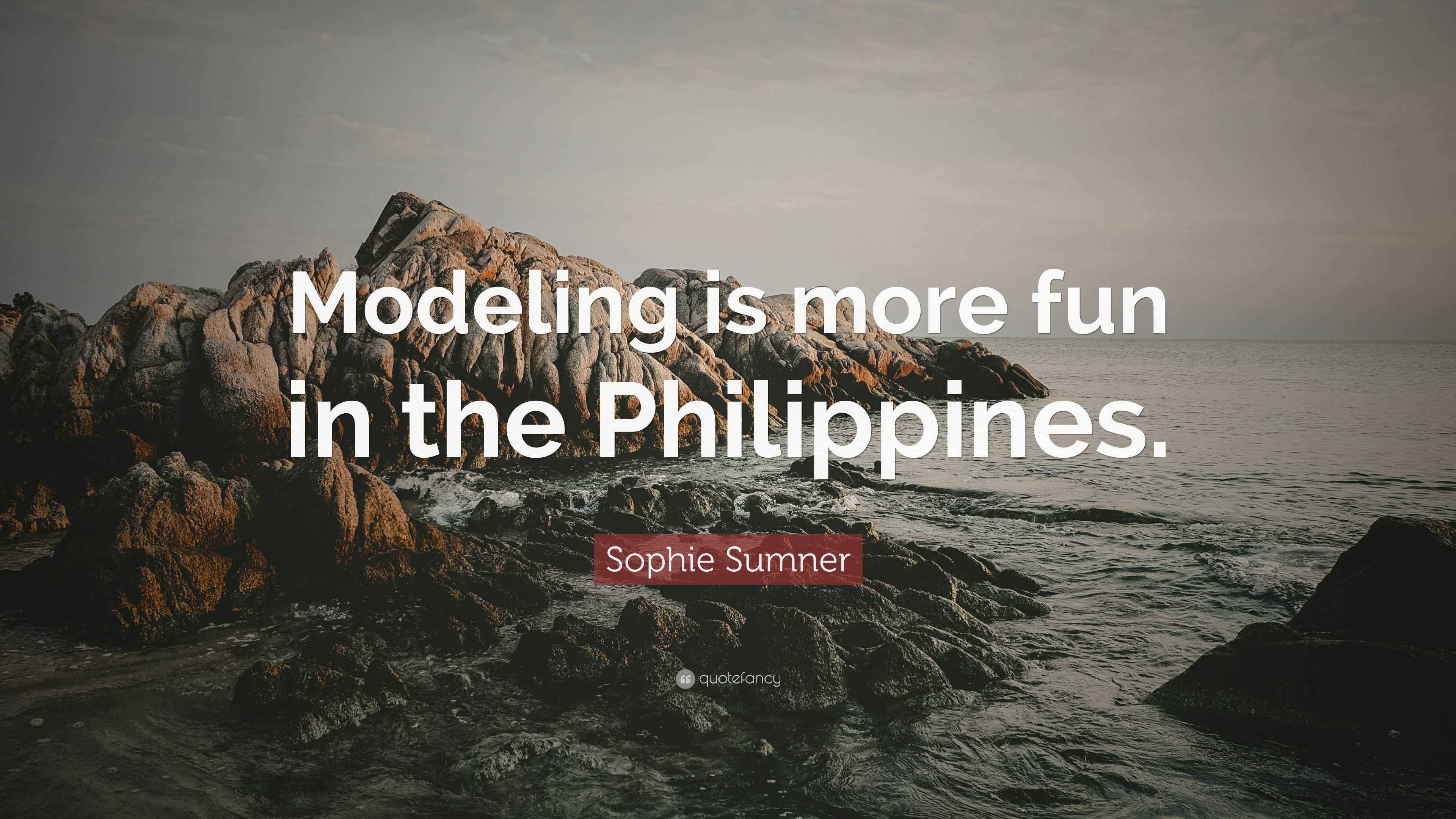 Sophie Sumner Quote: “Modeling is more fun in the Philippines.”
