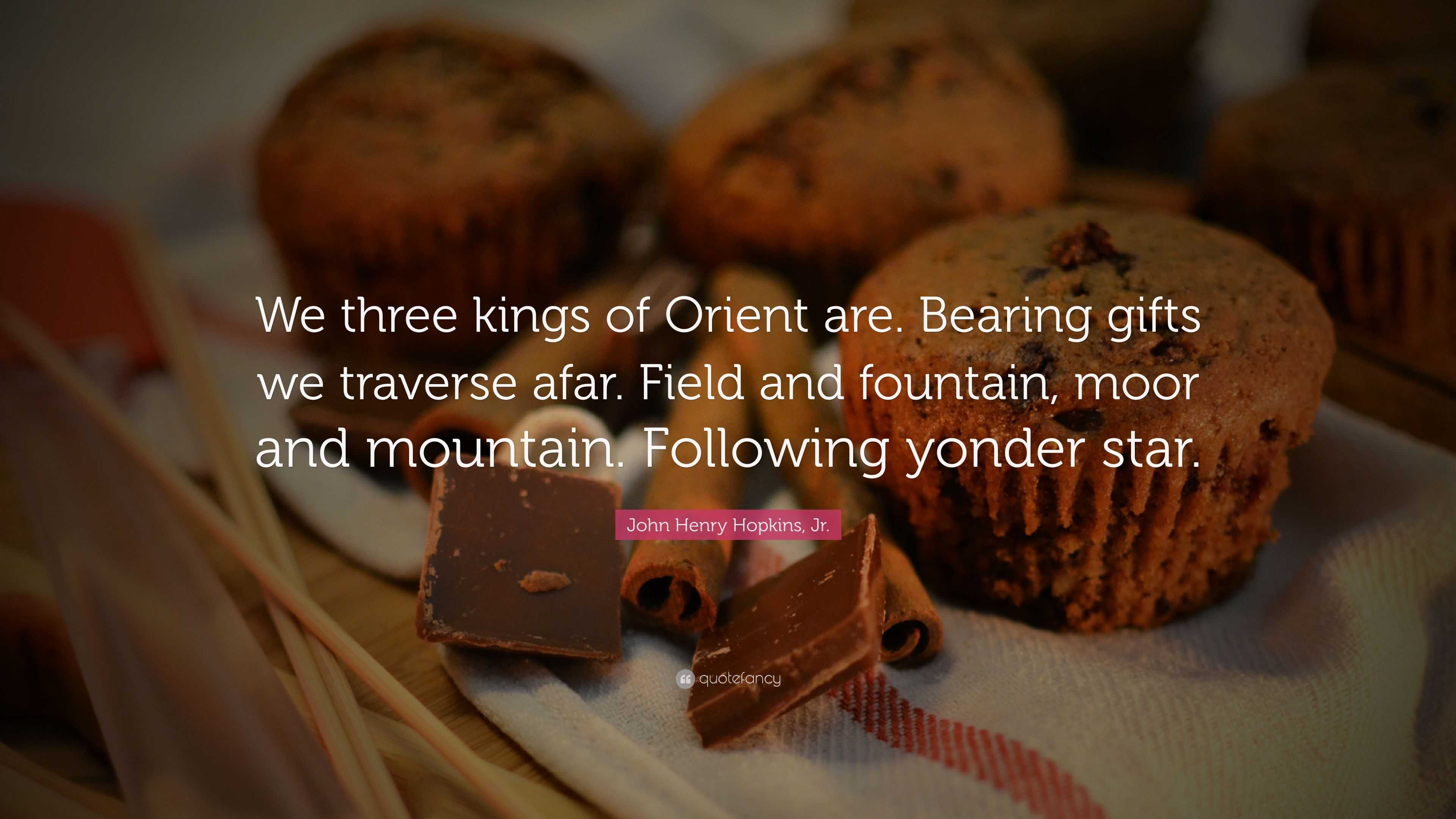 John Henry Hopkins, Jr. Quote “We three kings of Orient are. Bearing