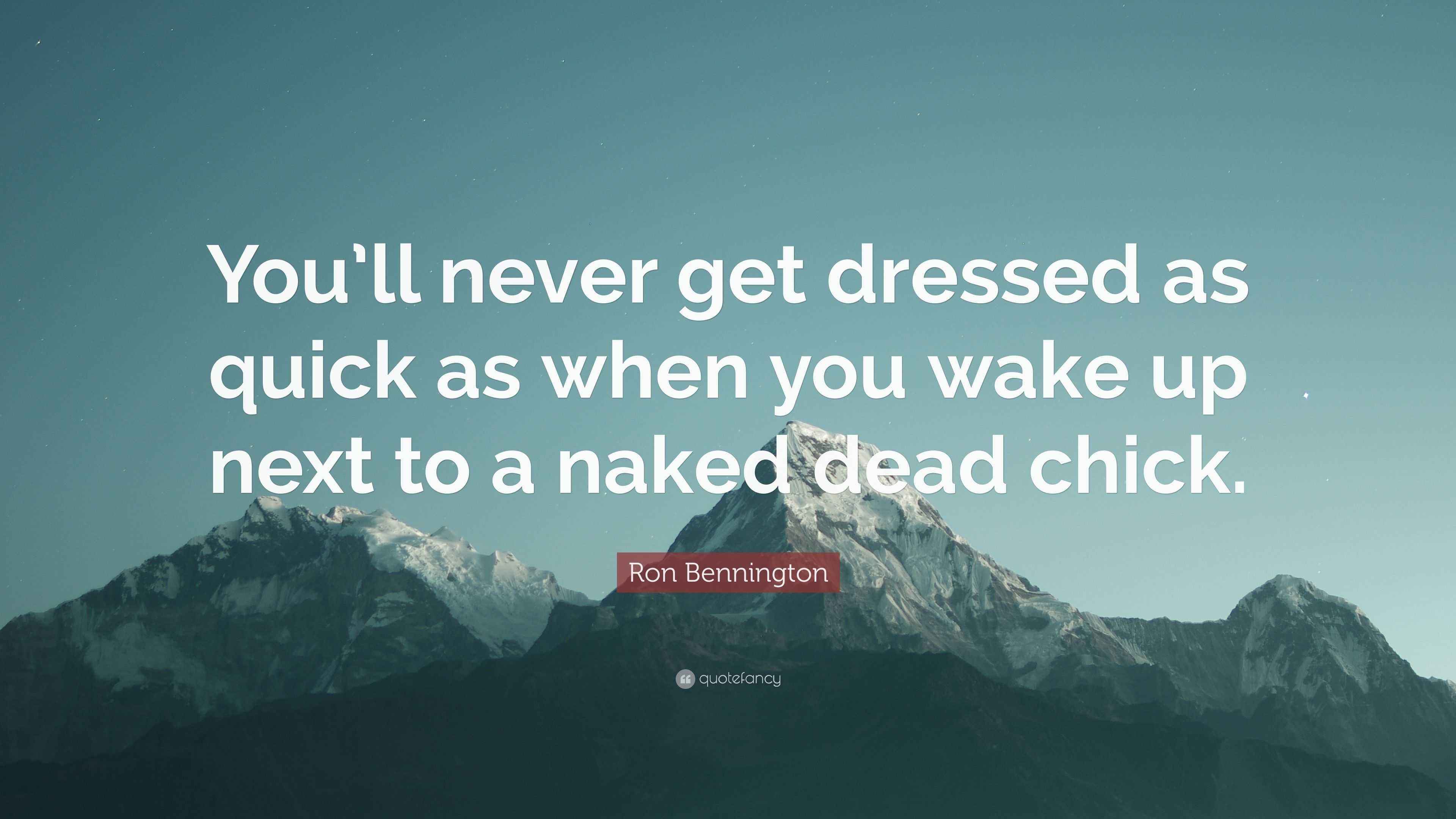 Ron Bennington Quote “You’ll never get dressed as quick as when you