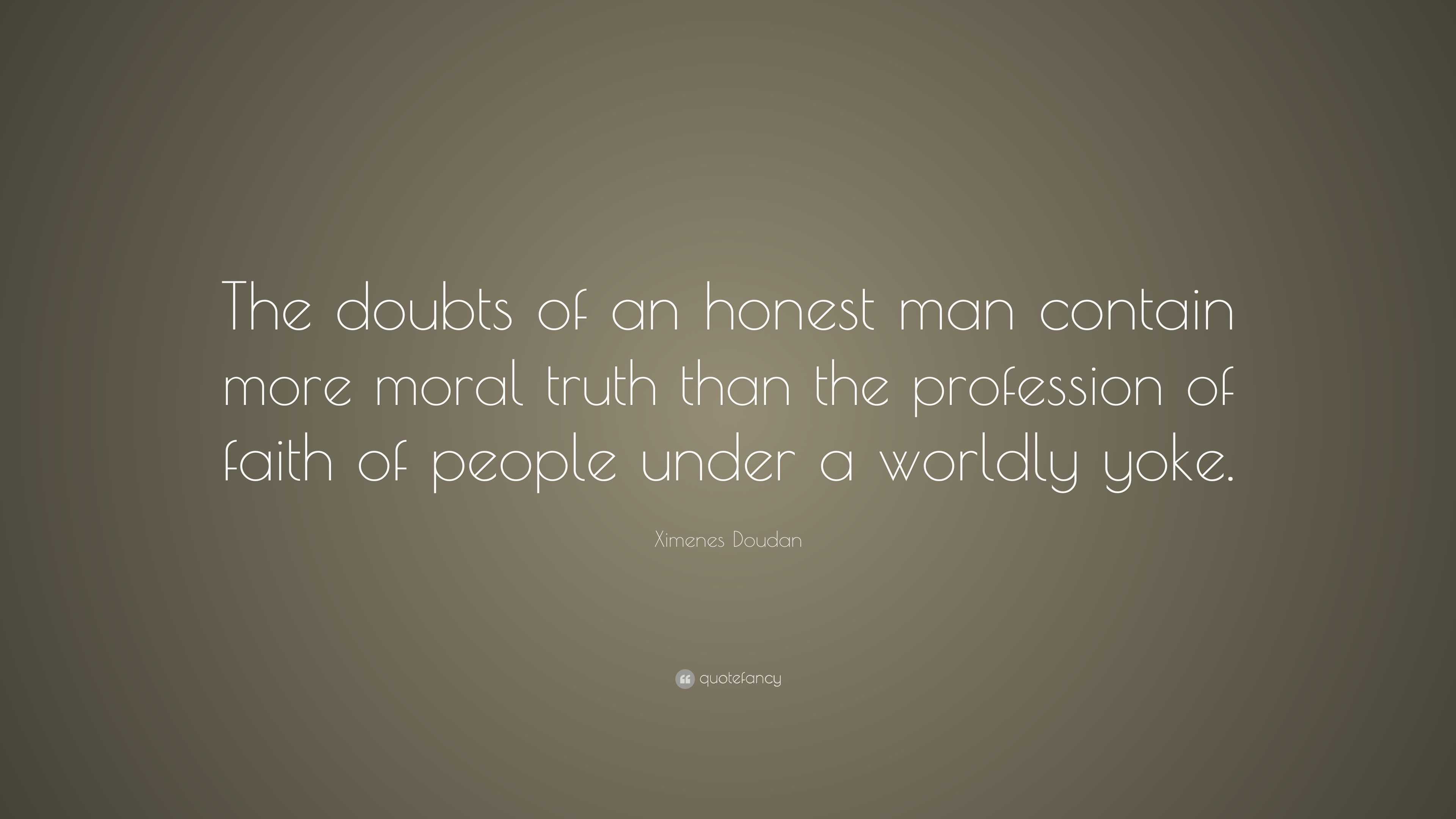 Ximenes Doudan Quote: “The doubts of an honest man contain more moral ...