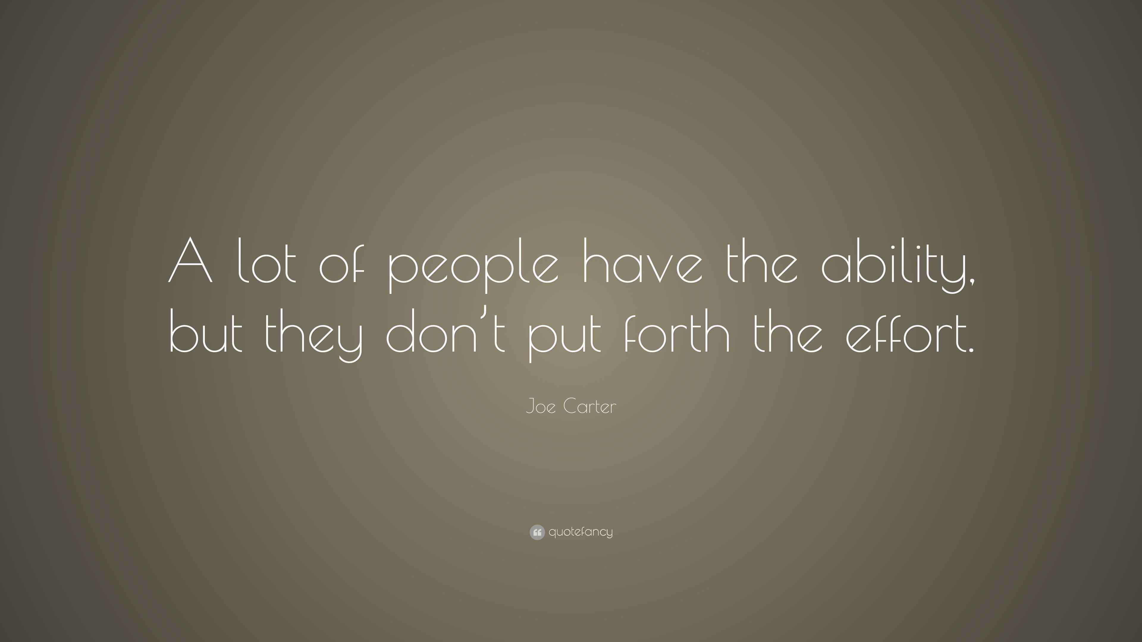 Joe Carter Quote: “A lot of people have the ability, but they don’t put ...