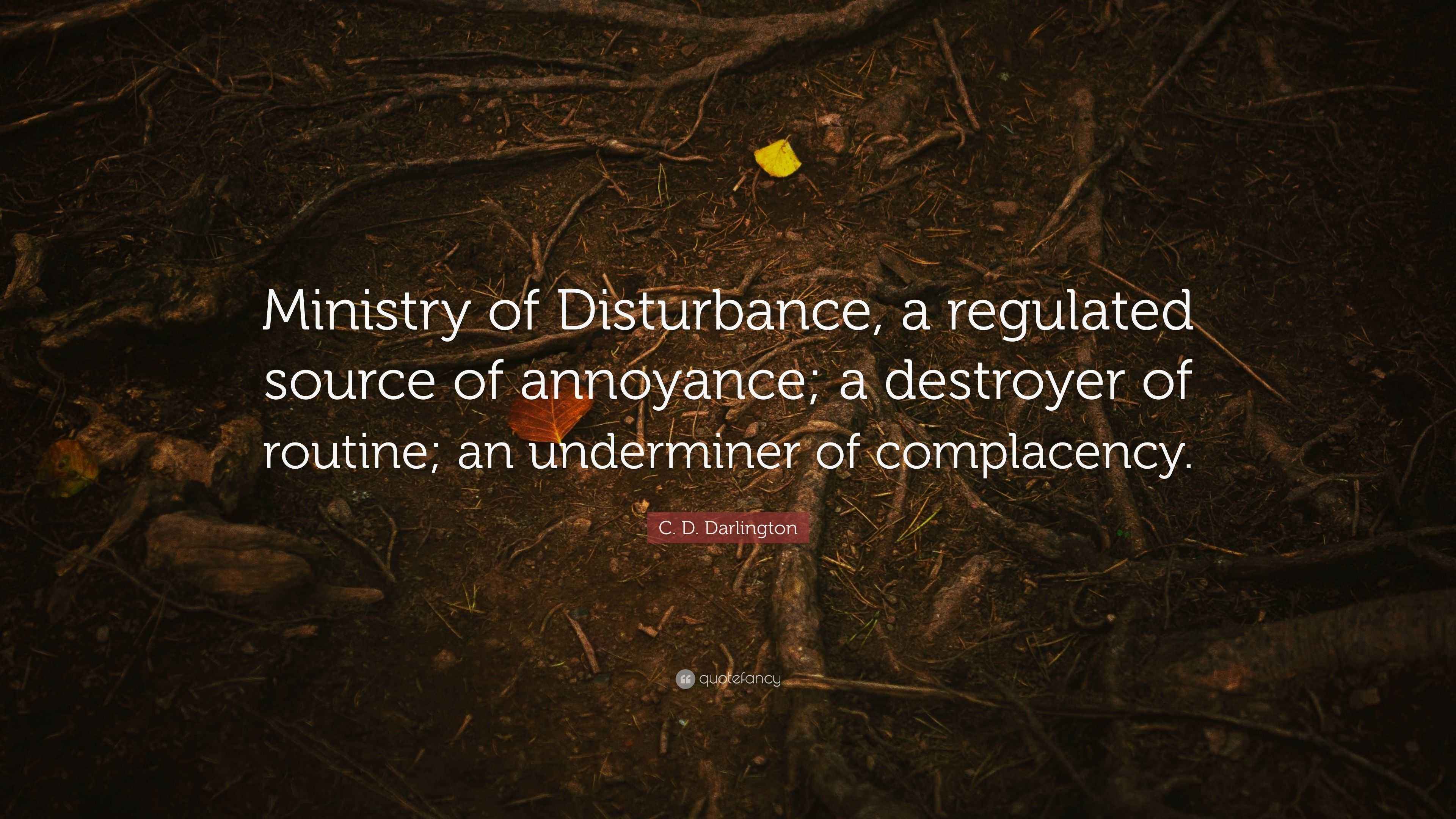 C. D. Darlington Quote “Ministry of Disturbance, a regulated source of