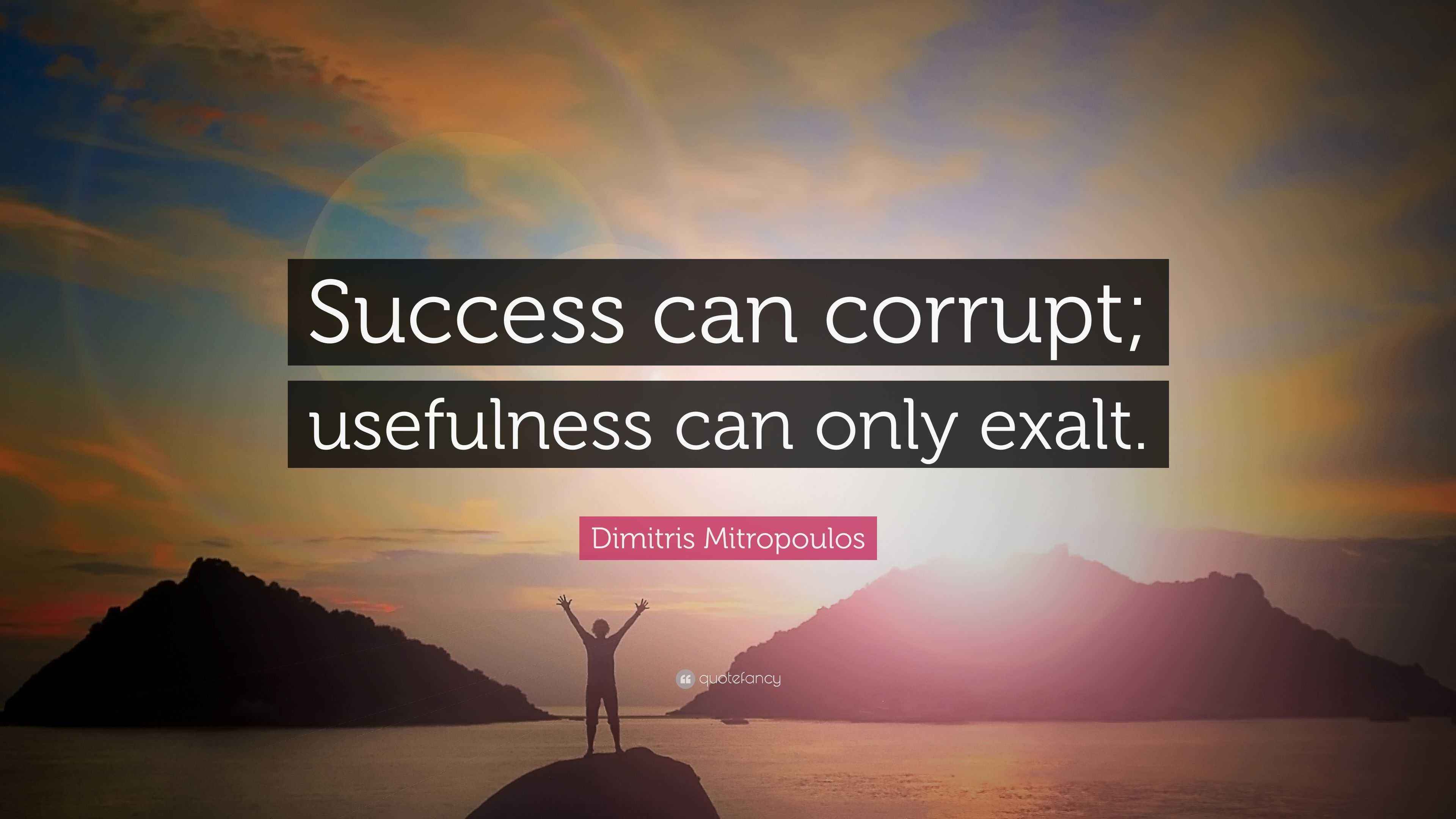 Dimitris Mitropoulos Quote: “Success can corrupt; usefulness can only ...