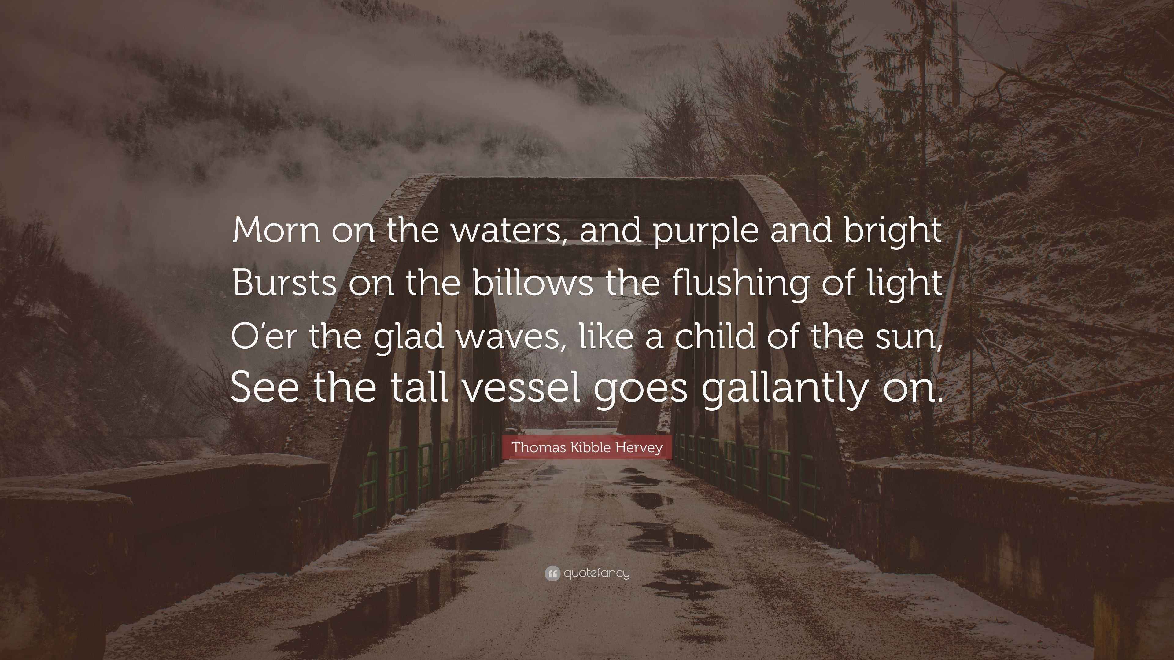 Thomas Kibble Hervey Quote: “Morn on the waters, and purple and bright ...