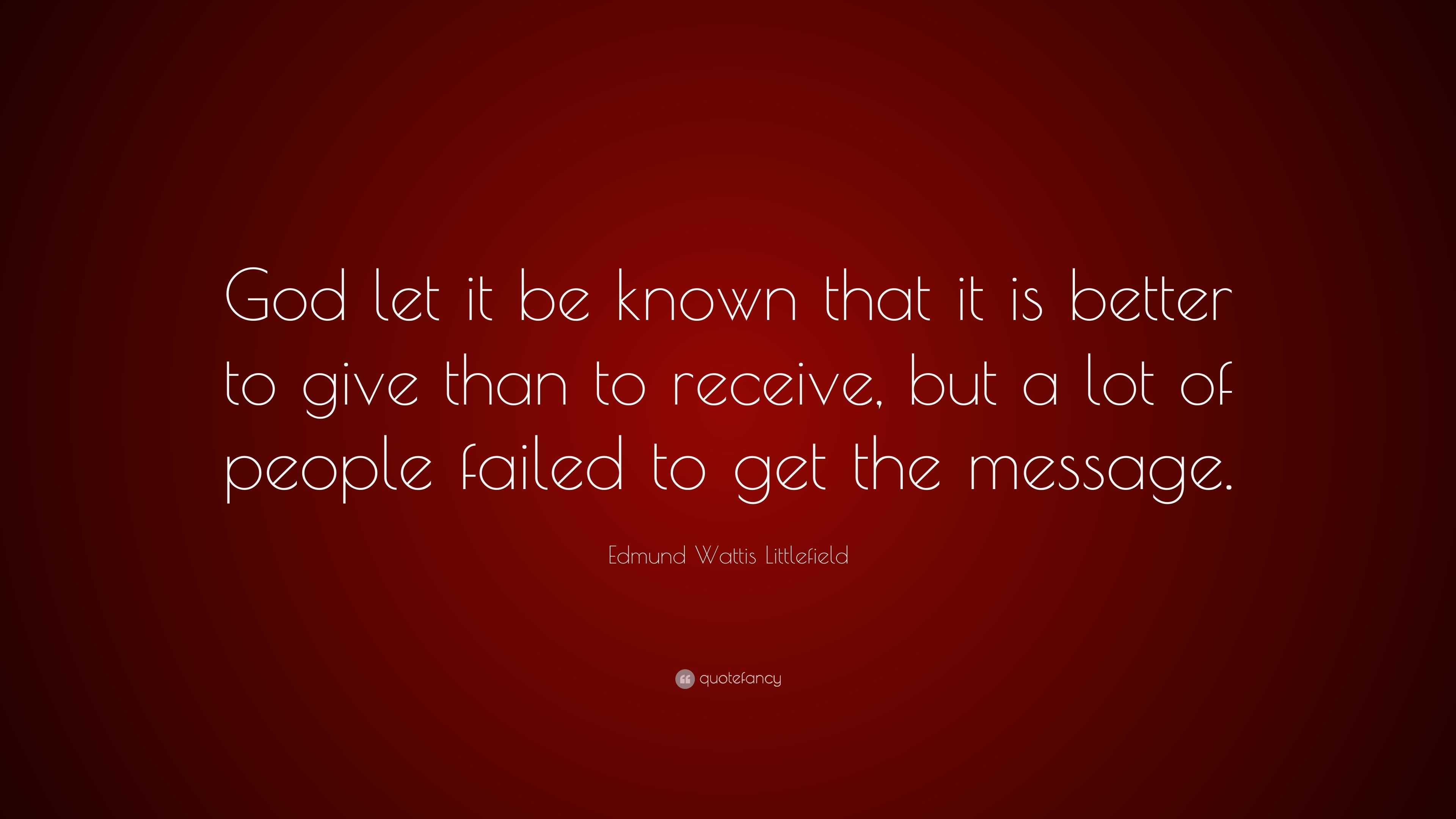 Edmund Wattis Littlefield Quote: “God let it be known that it is better ...