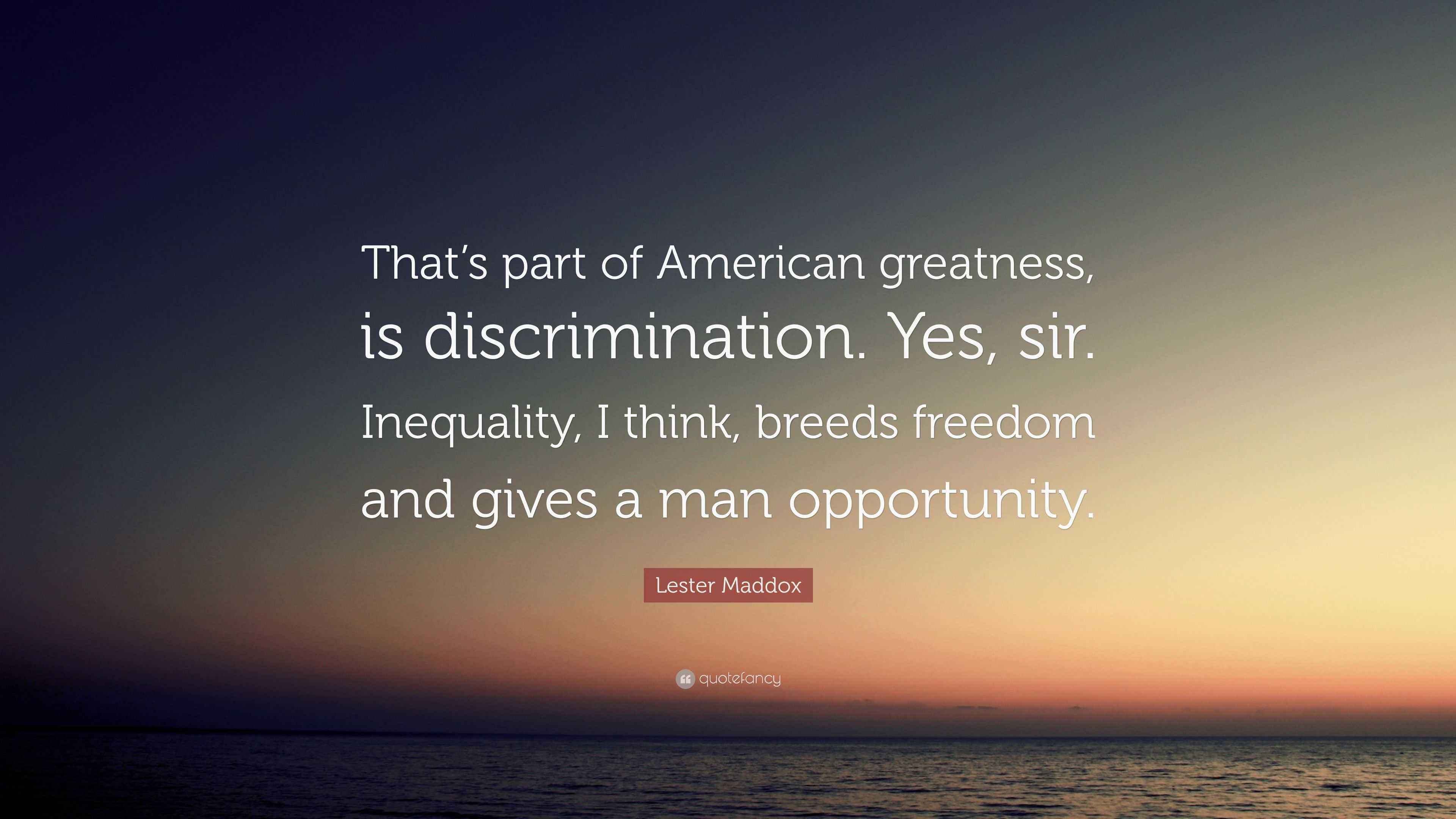 Lester Maddox Quote: “That’s part of American greatness, is