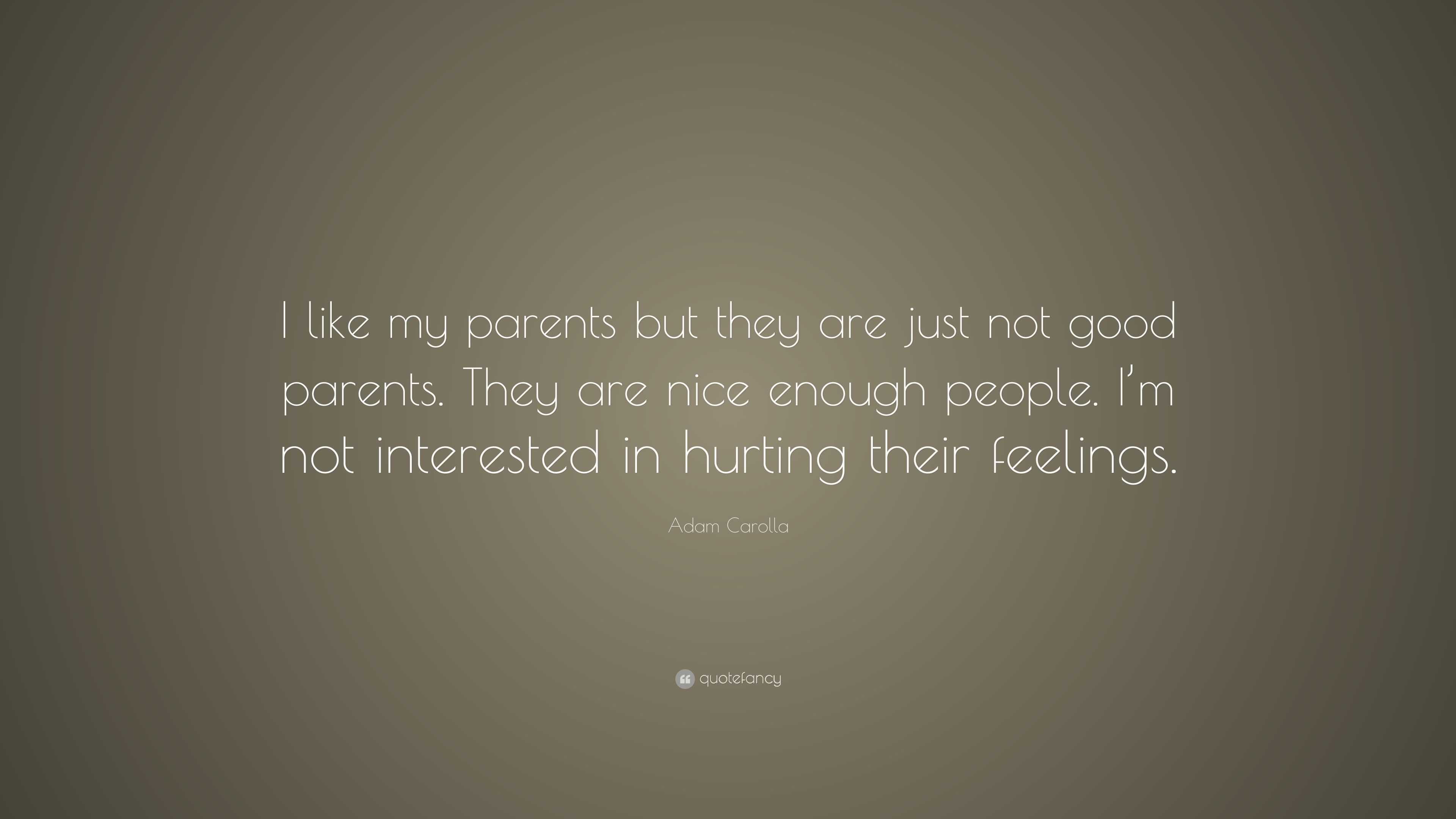 Adam Carolla Quote: “I like my parents but they are just not good ...