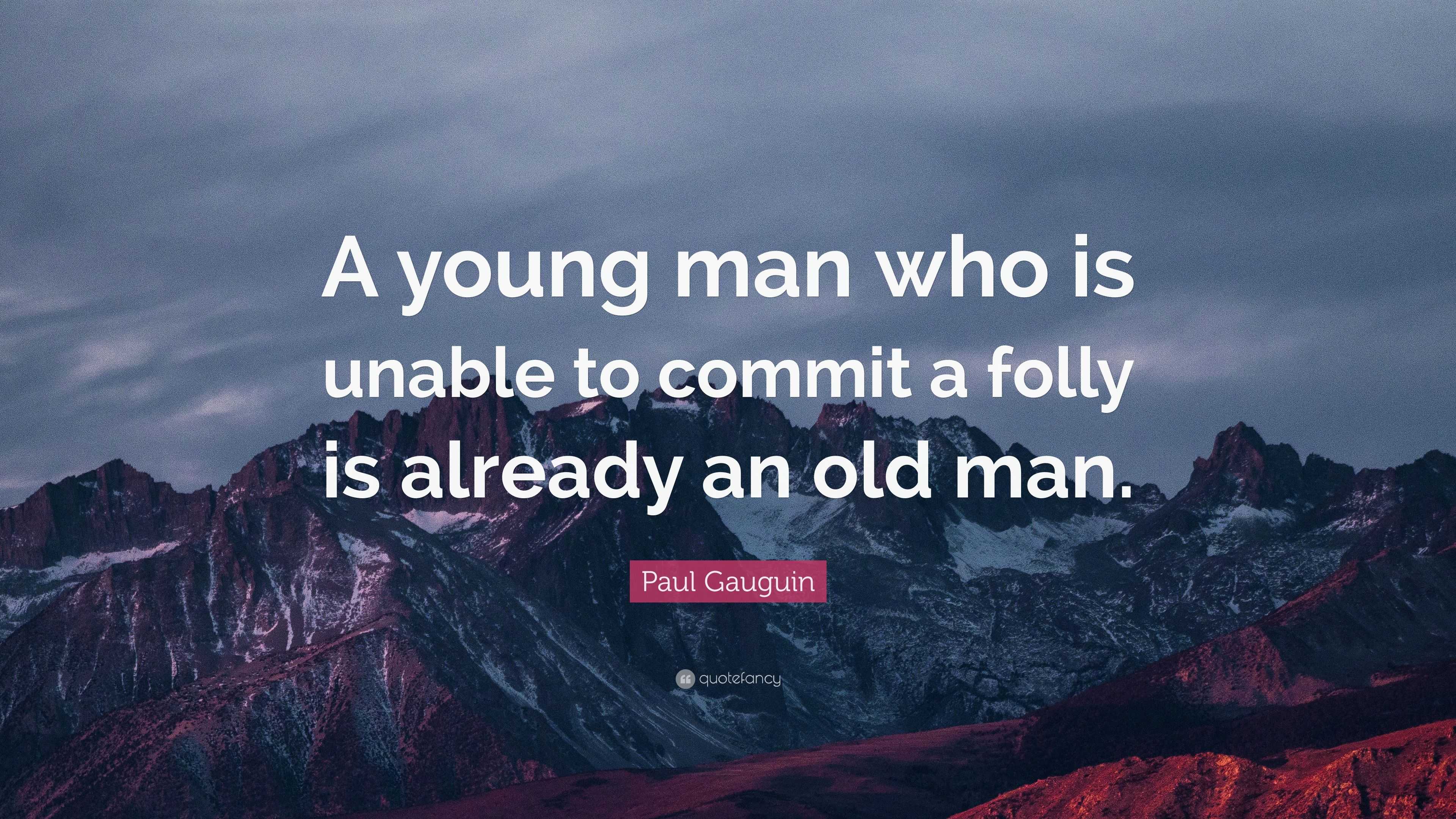 Paul Gauguin Quote: “A young man who is unable to commit a folly is ...