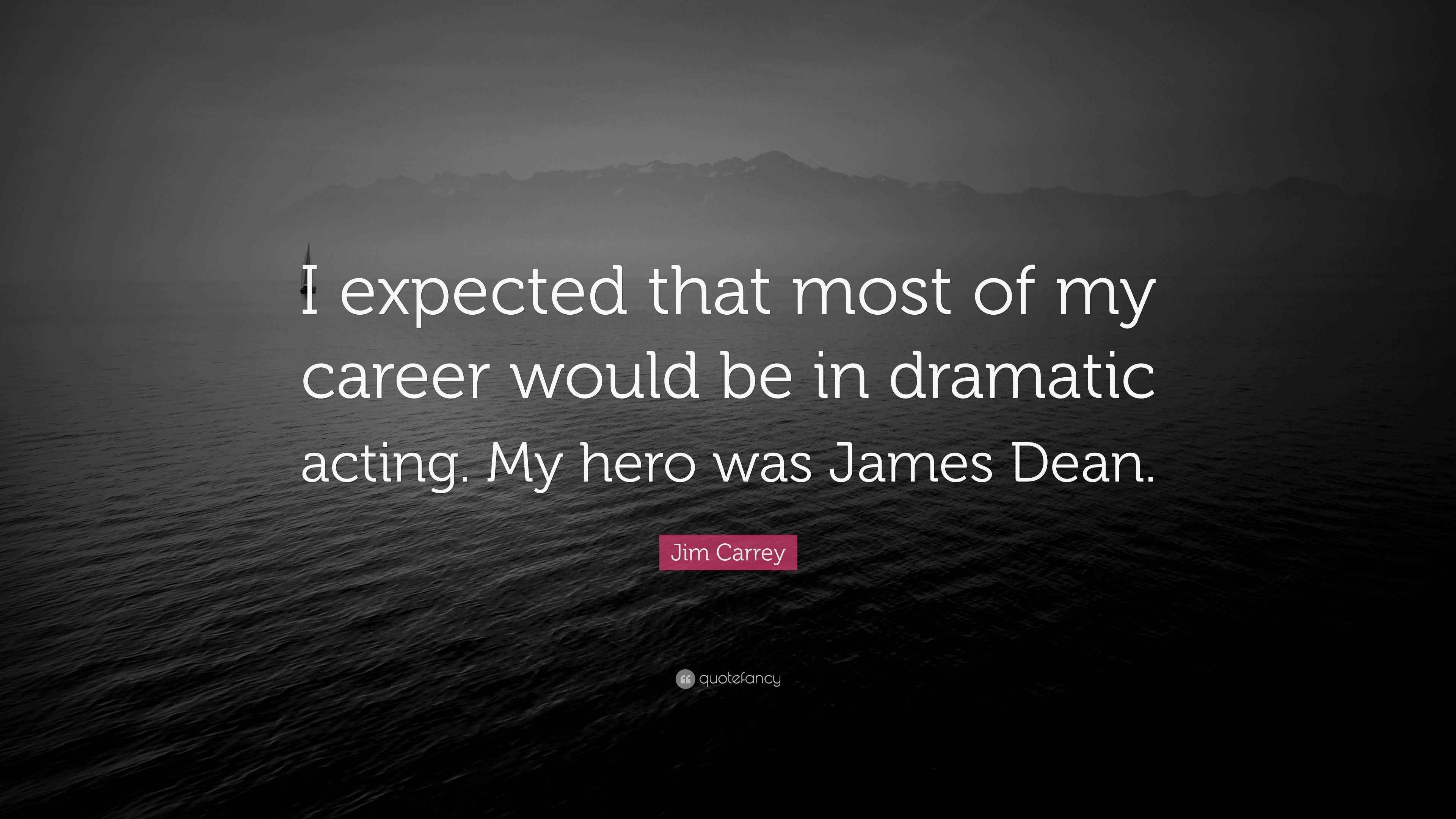 Jim Carrey Quote “I expected that most of my career would be in